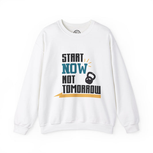 Start Now Not Tomorrow - Sweatshirt