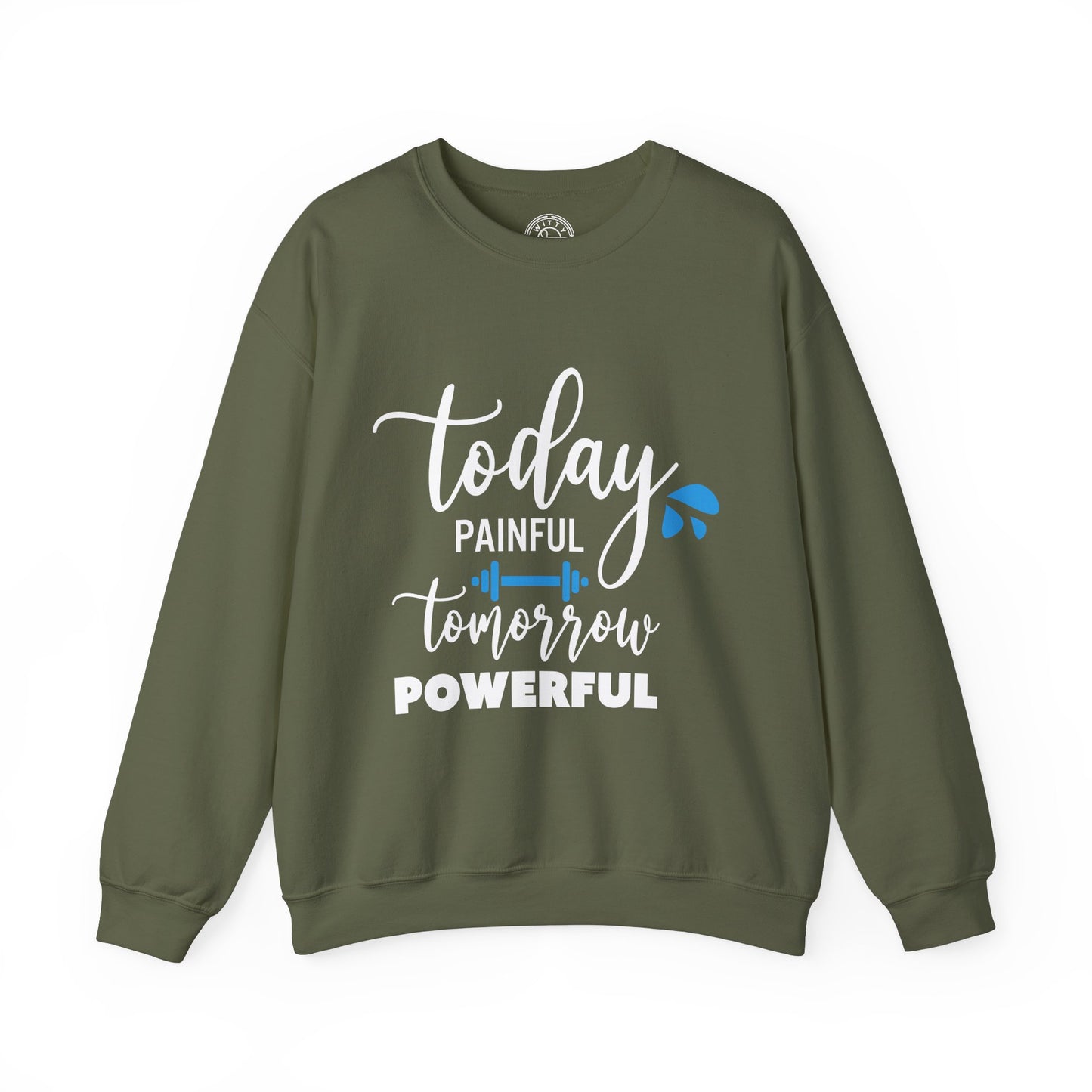 Painful Today Powerful Tomorrow - Sweatshirt
