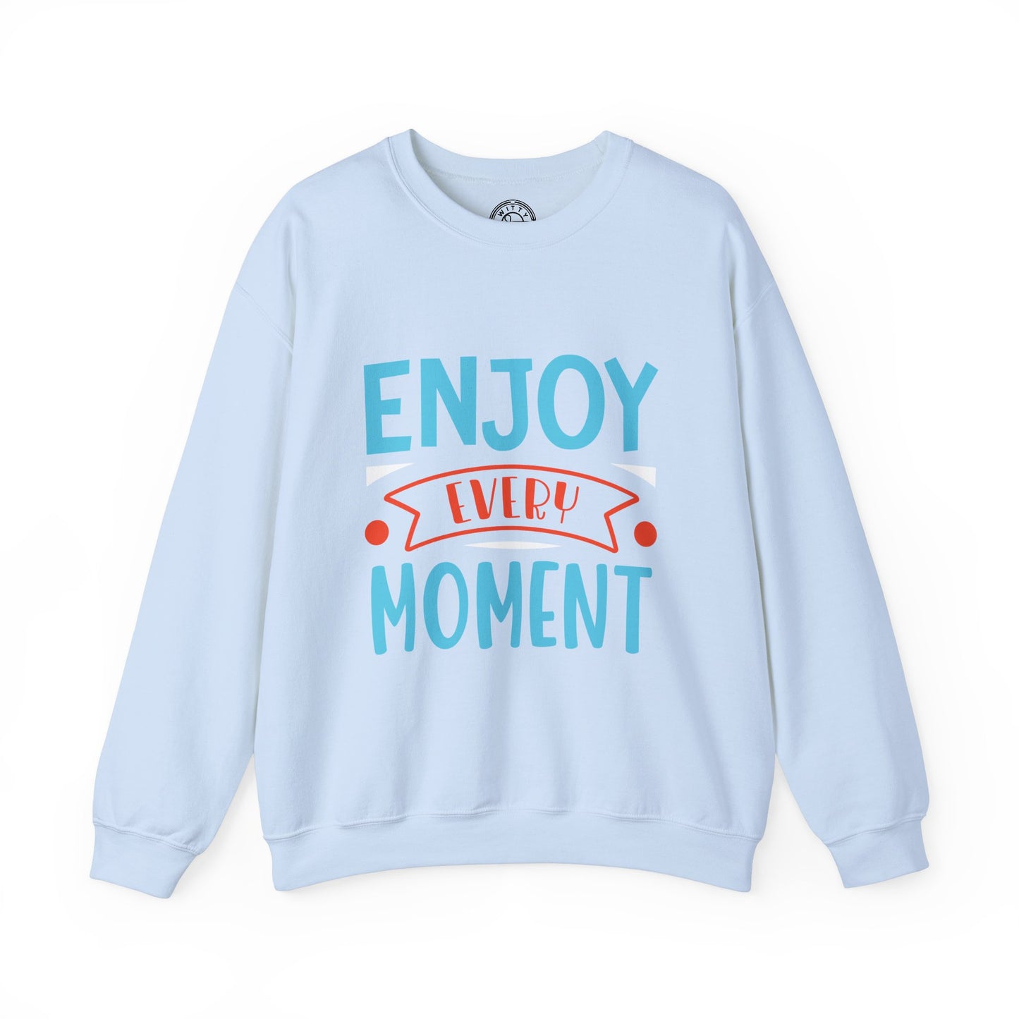 Enjoy Every Moment - Sweatshirt