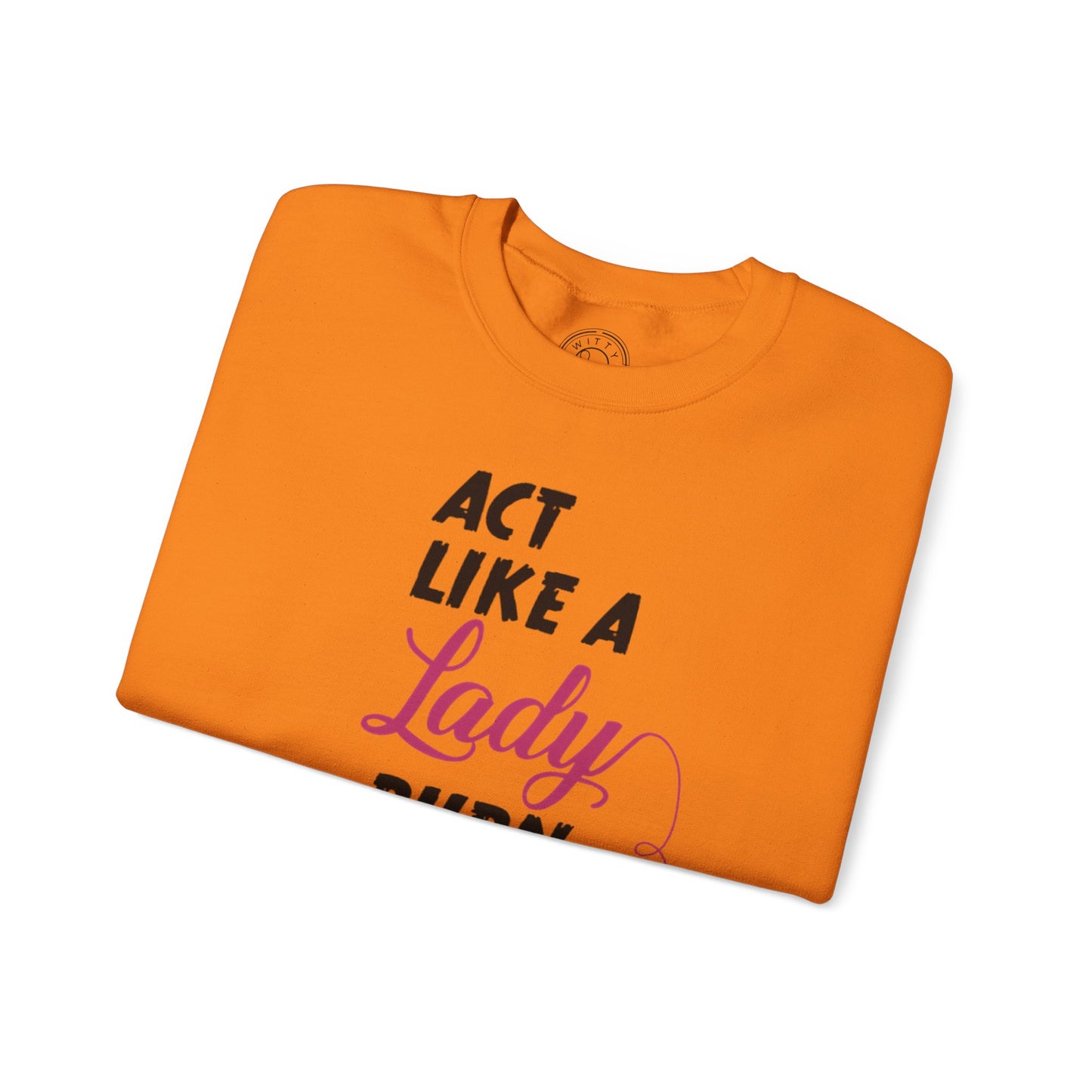 Act Like a LADY Burn Like a BOSS - Sweatshirt