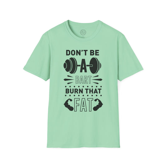 Don't be a BART burn that FAT - T-Shirt
