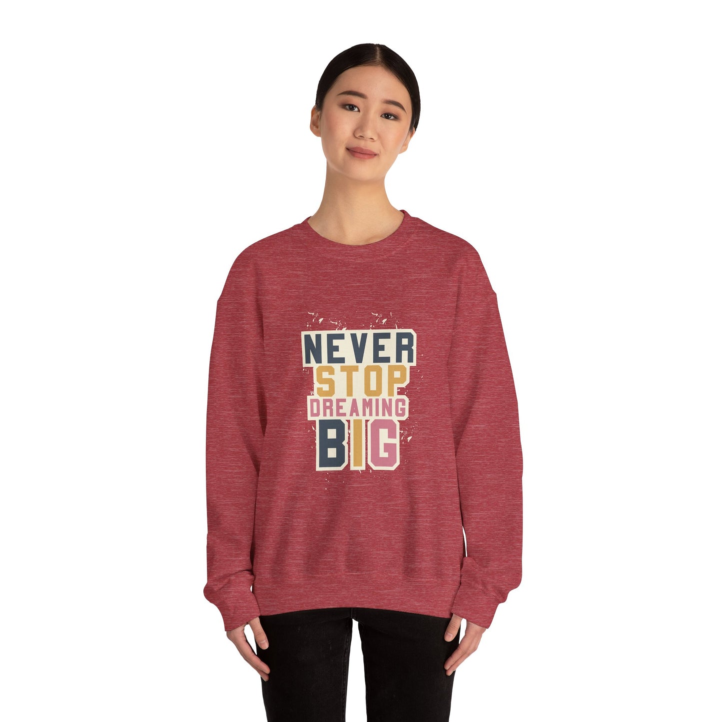 Never Stop Dreaming Big - Sweatshirt