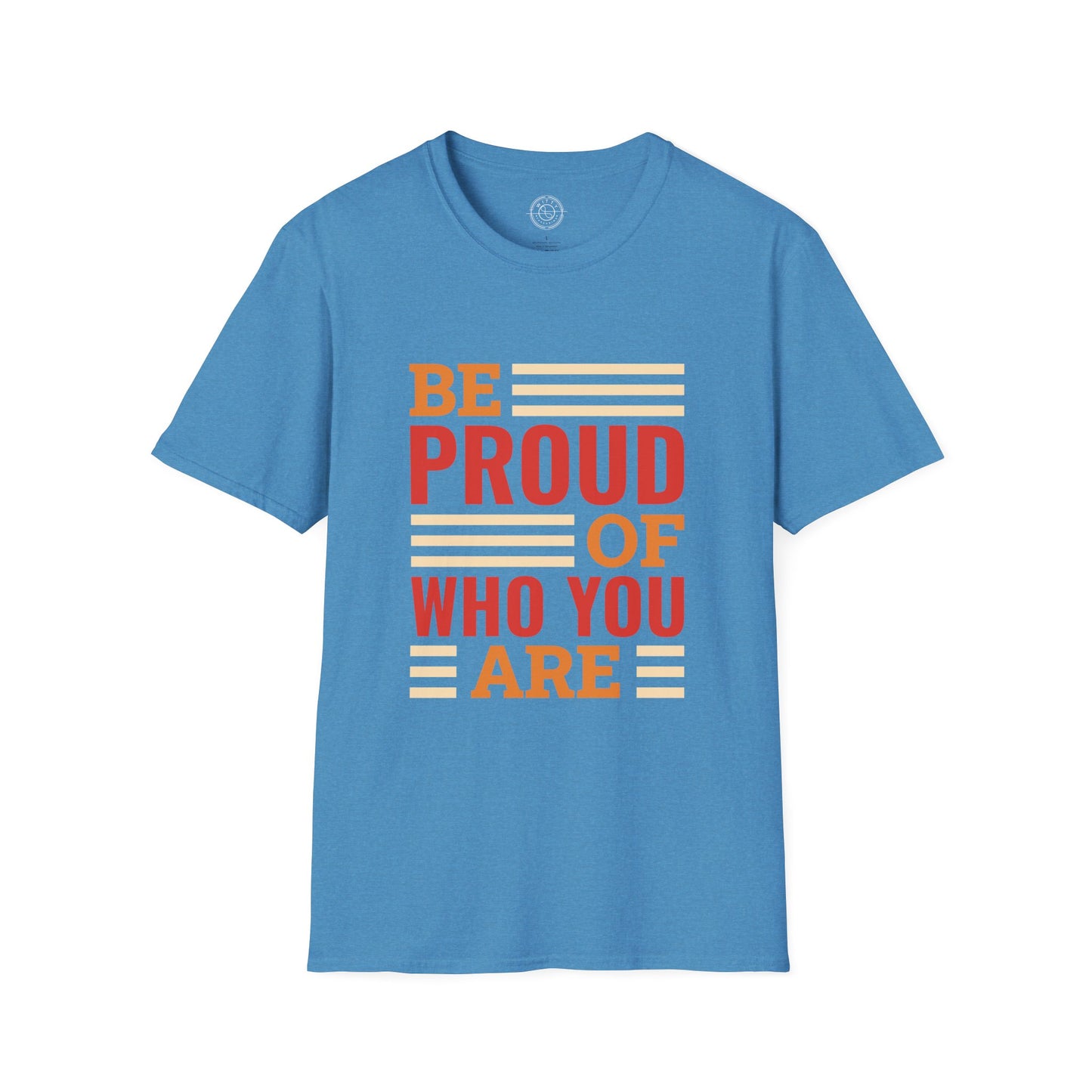 Be Proud of Who You're - T-Shirt