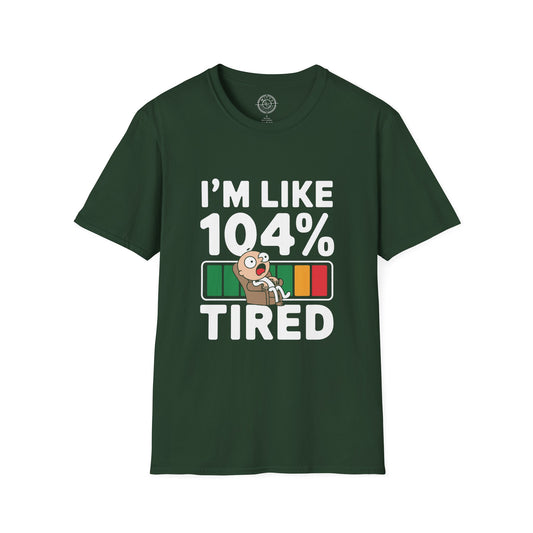 I'm 104% Tired - T-Shirt