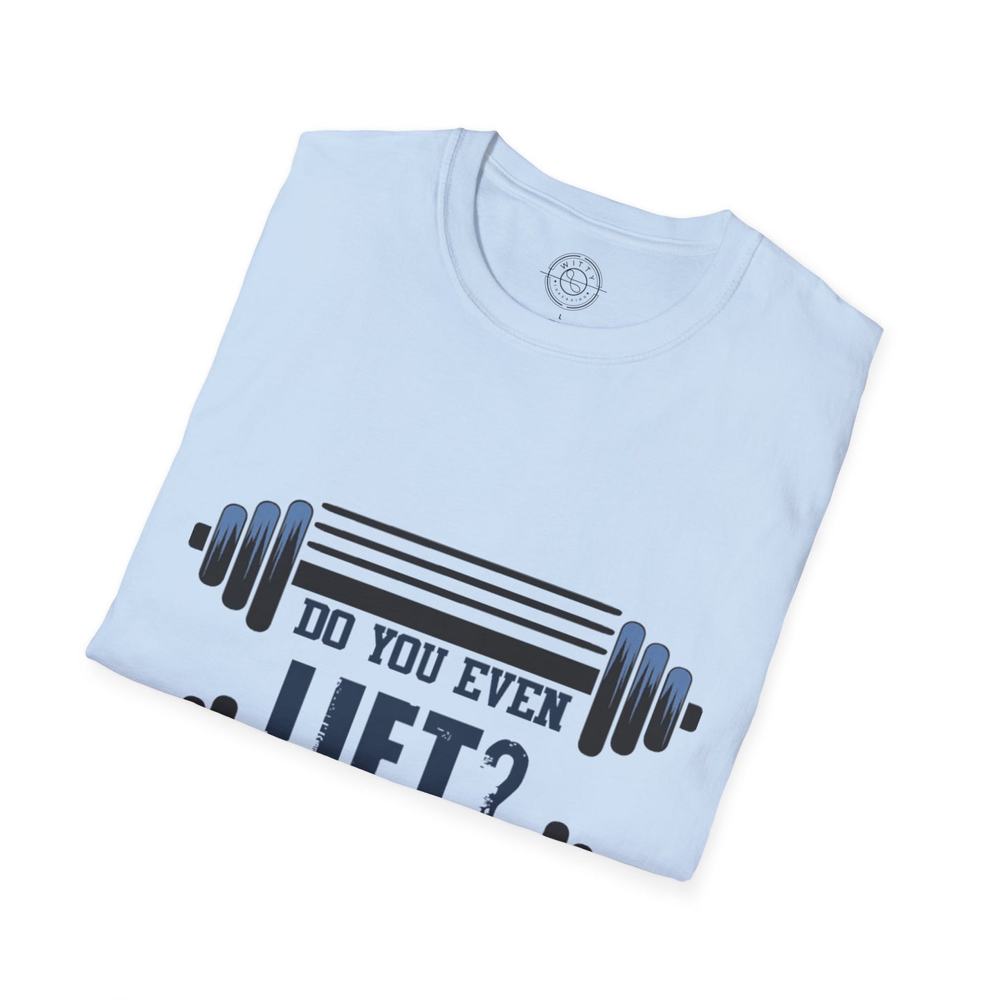 Do you even LIFT? - T-Shirt