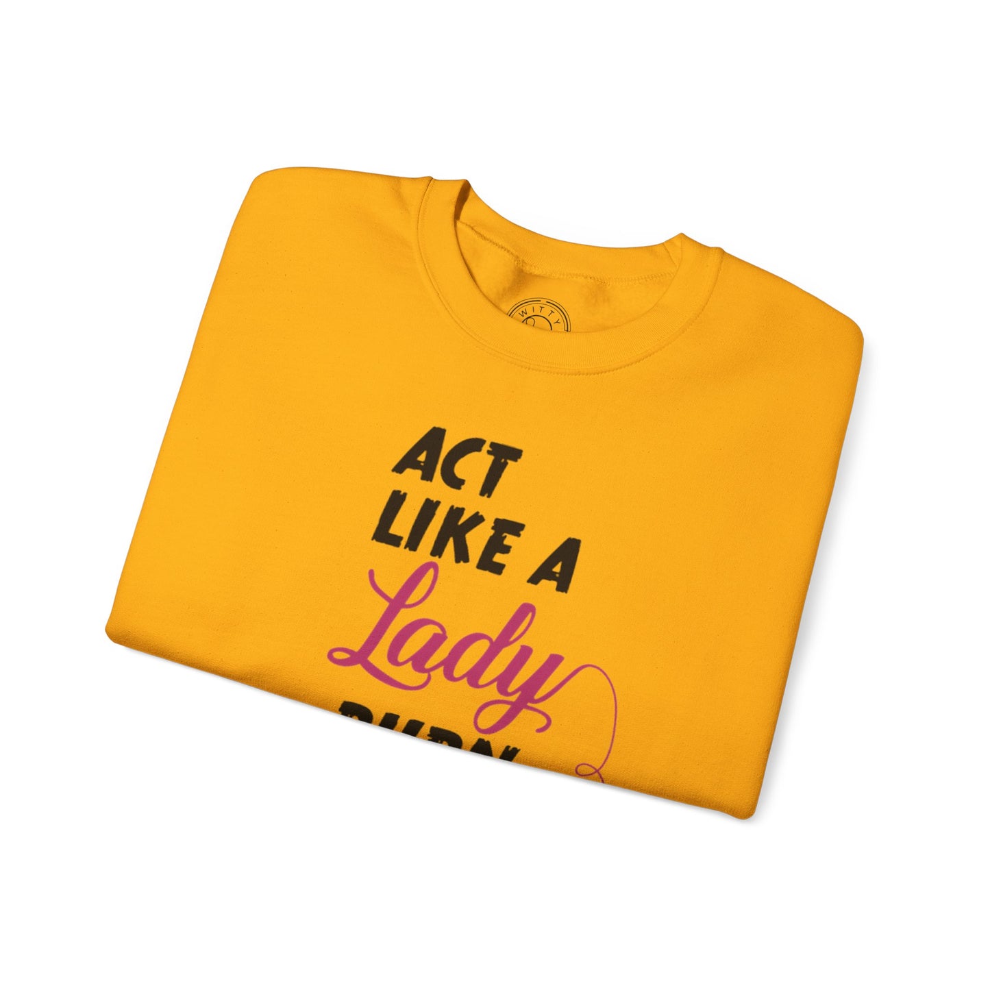 Act Like a LADY Burn Like a BOSS - Sweatshirt