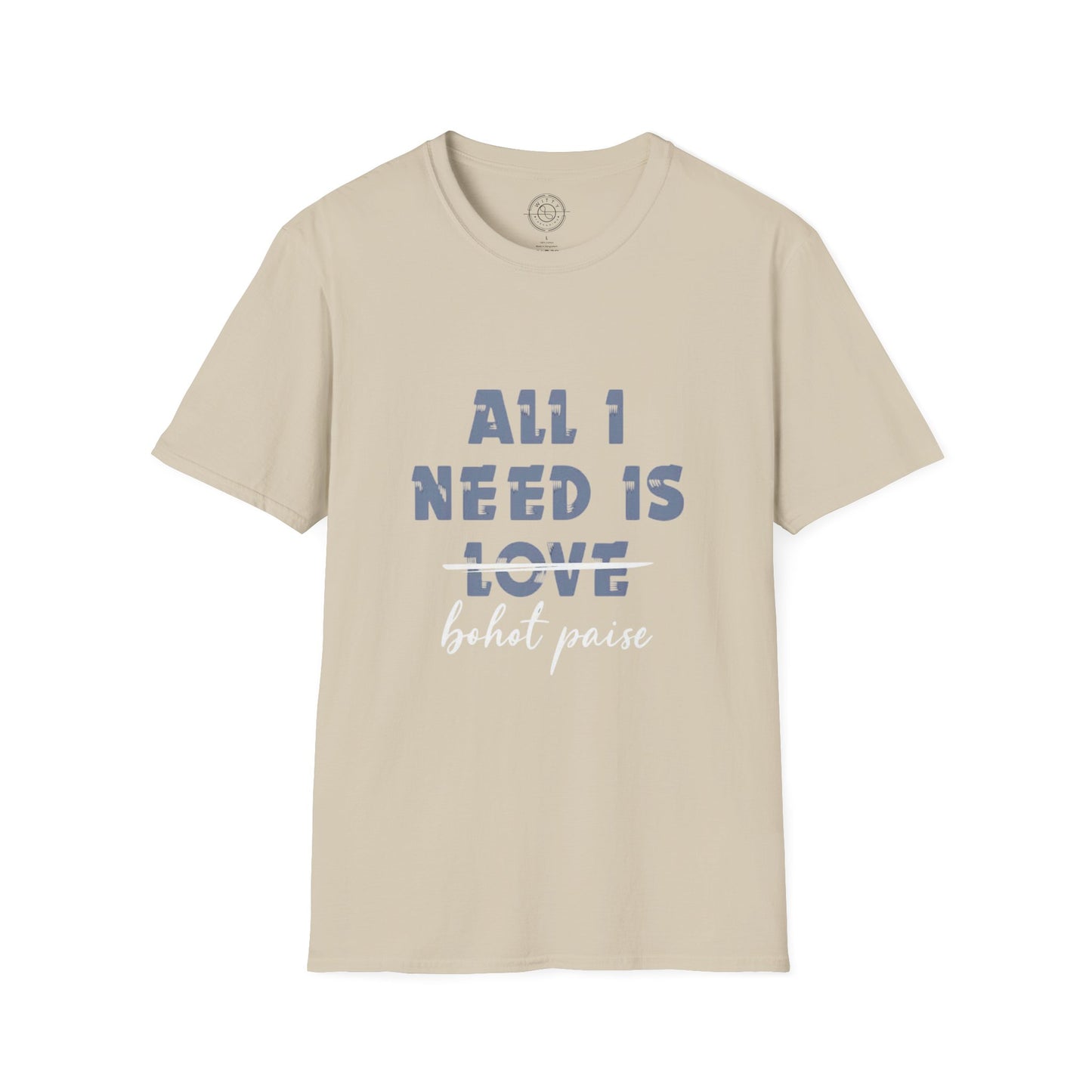 All I Need is Bohot Paise - T-Shirt