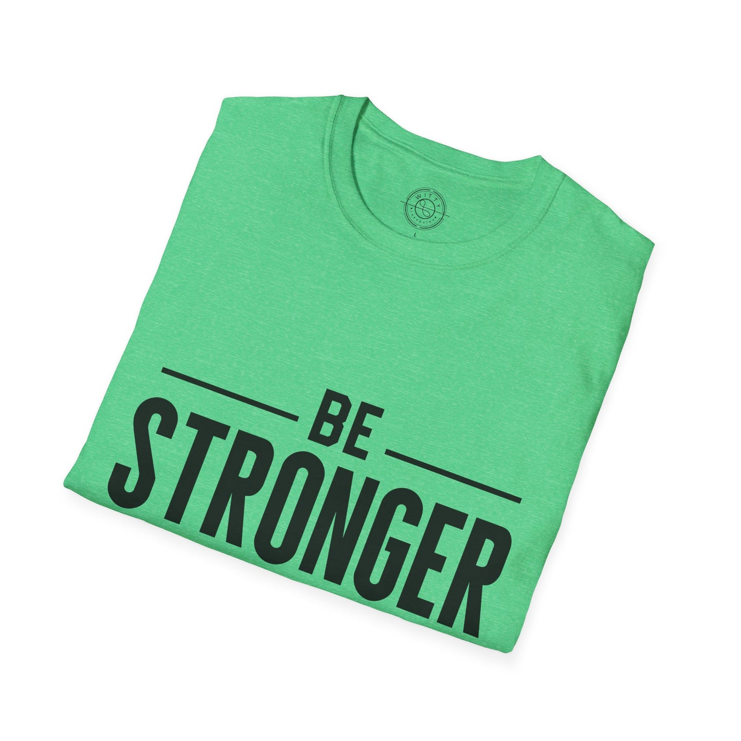 Be Stronger Than Your Excuses - T-Shirt