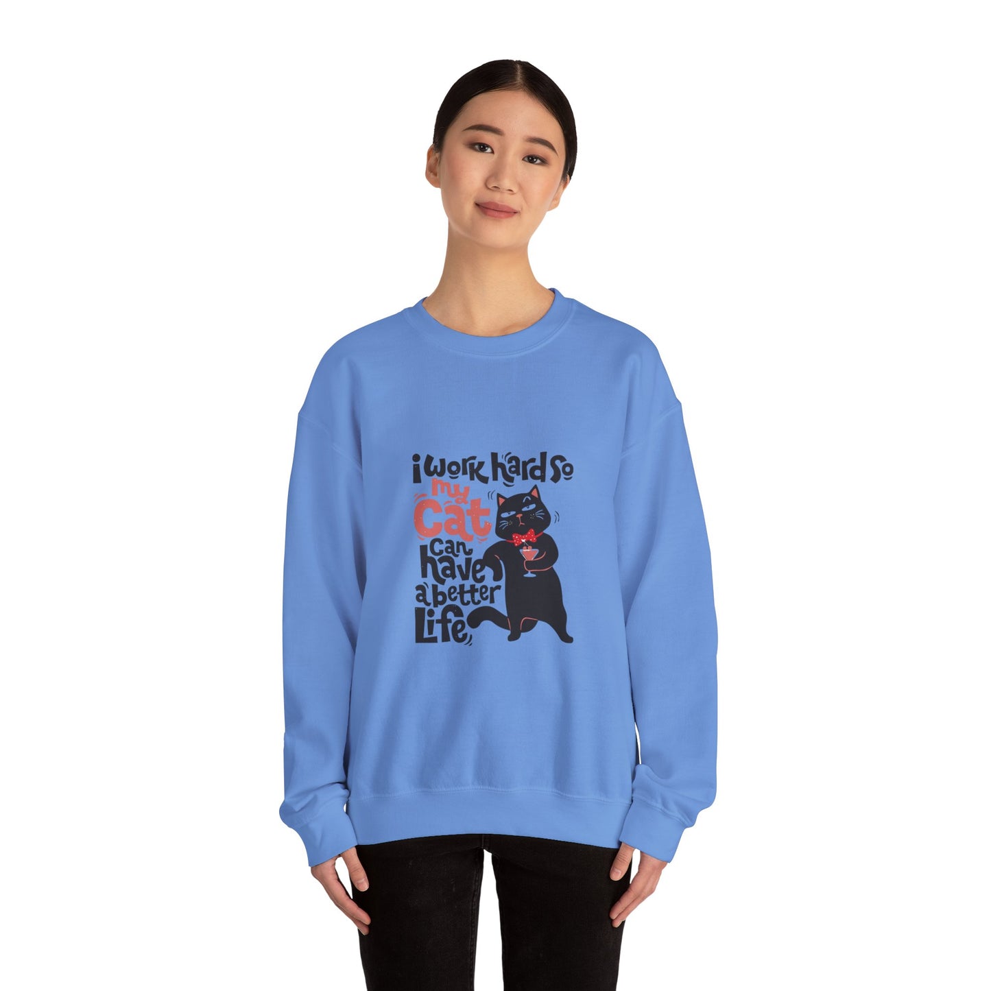 I work hard so my CAT can have a BETTER LIFE - Sweatshirt