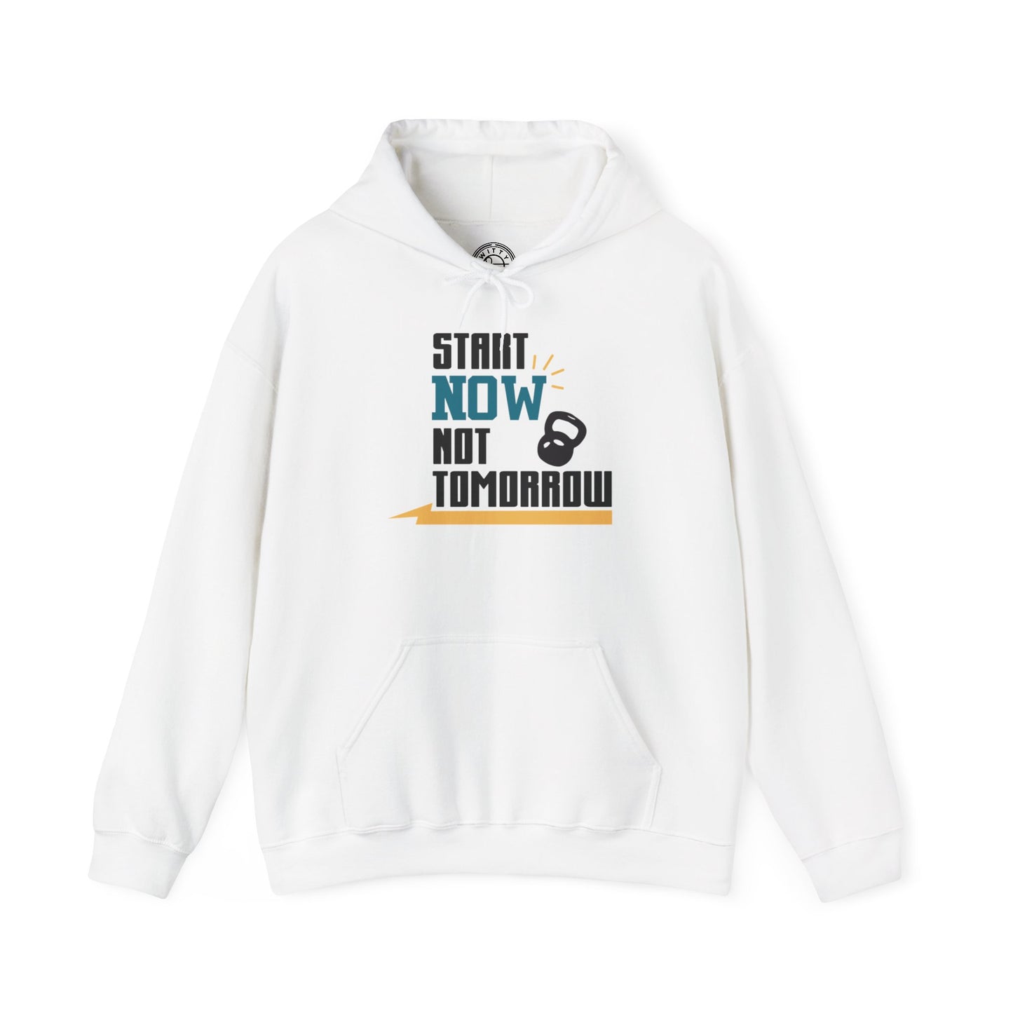 Start Now Not Tomorrow - Hoodie