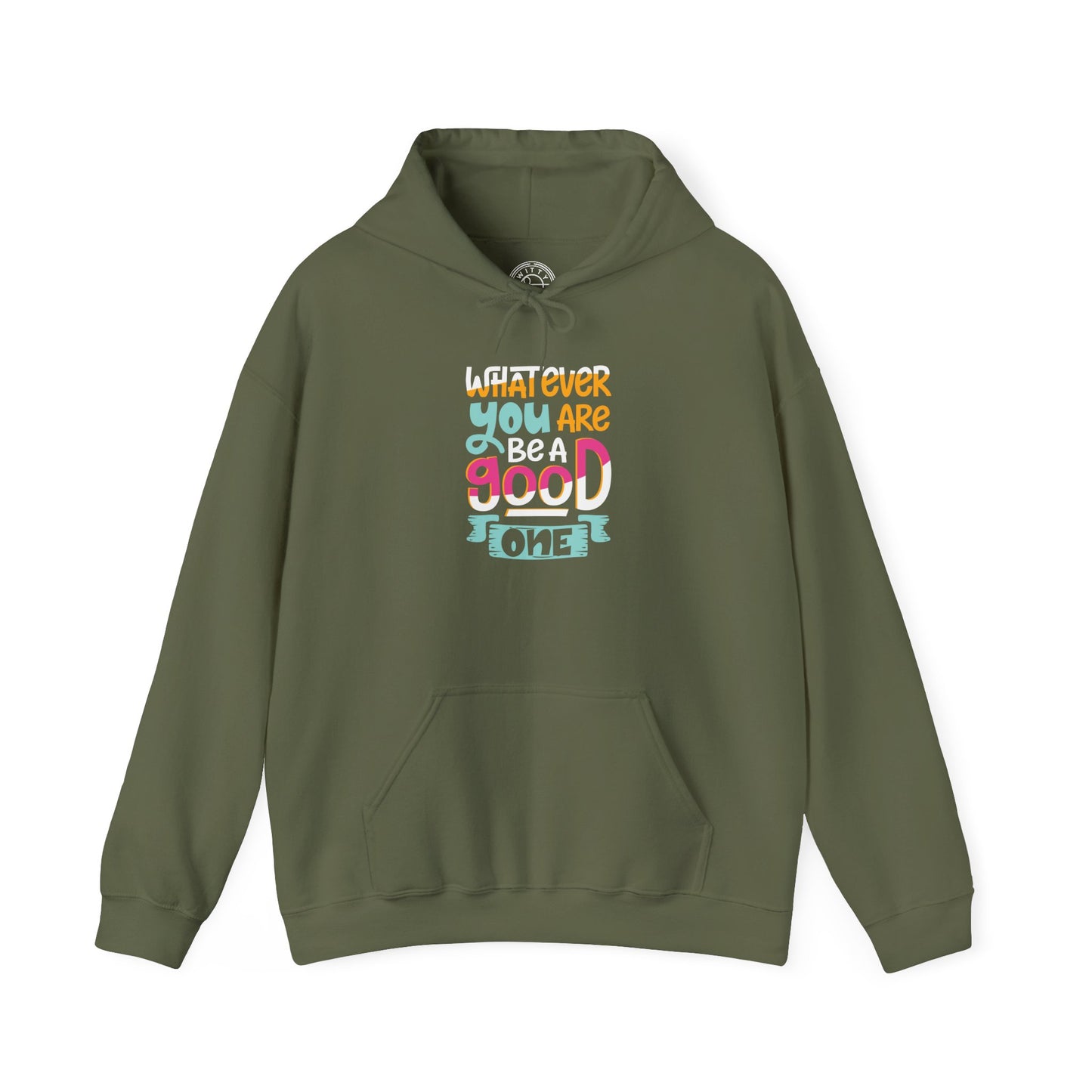 Whatever YOU'RE be a GOOD ONE - Hoodie