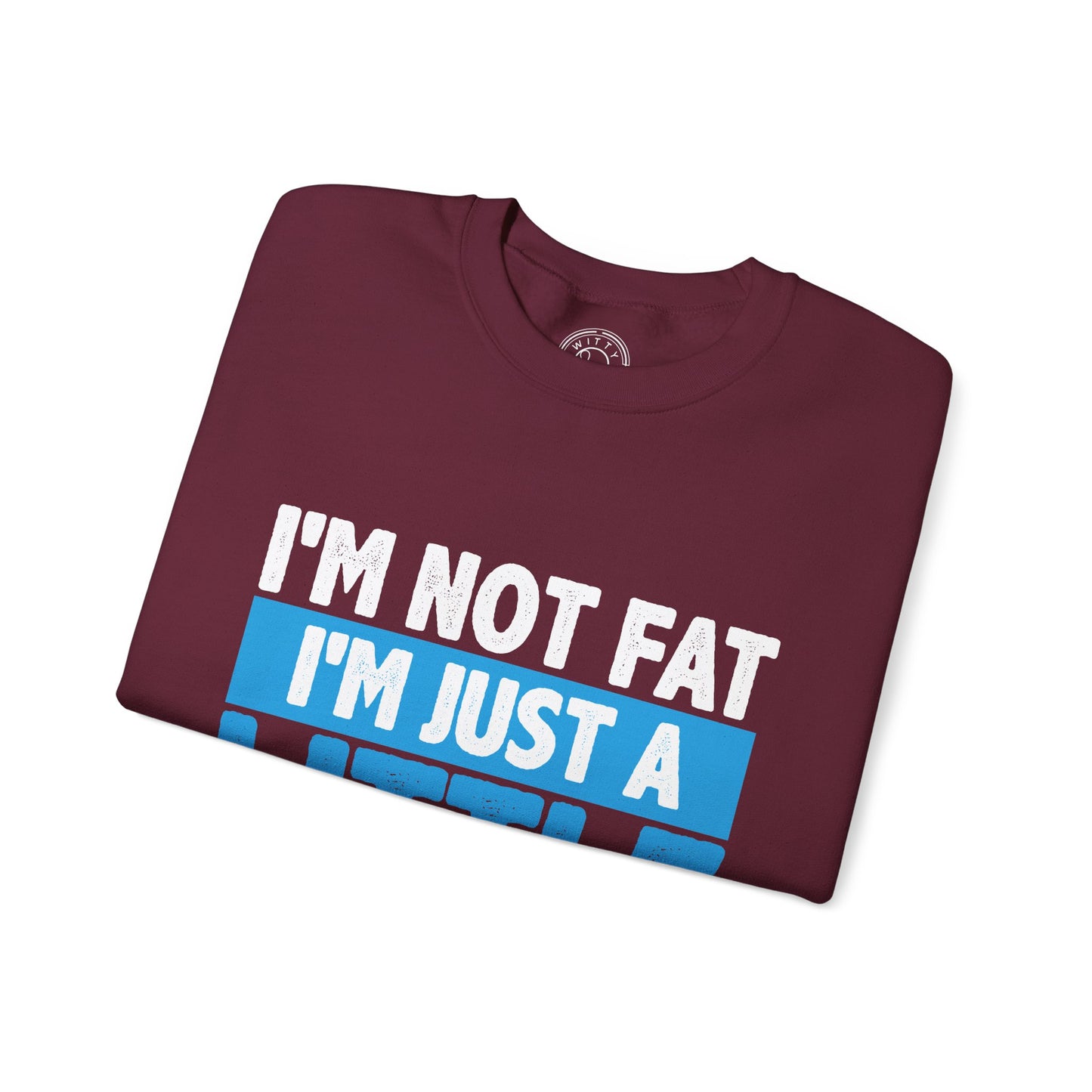 I'm Not Fat - Sweatshirt