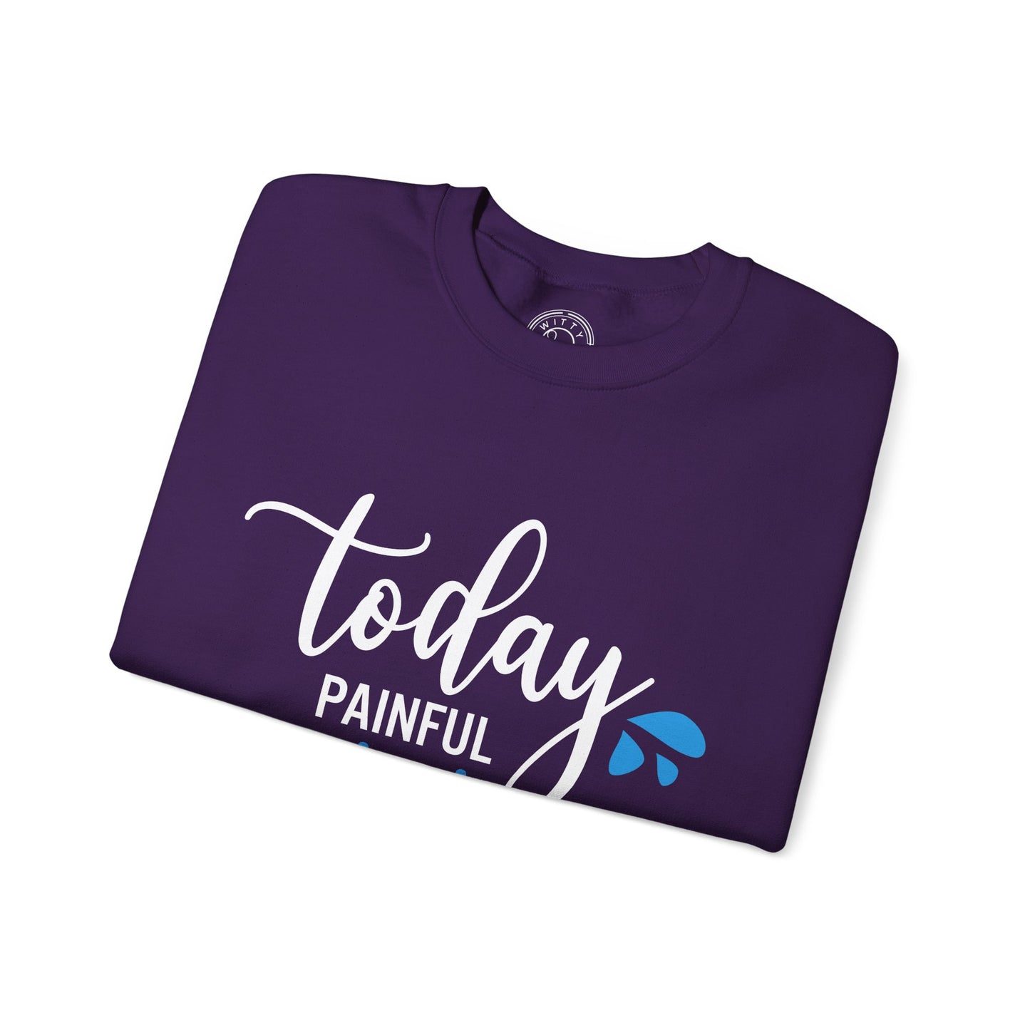 Painful Today Powerful Tomorrow - Sweatshirt