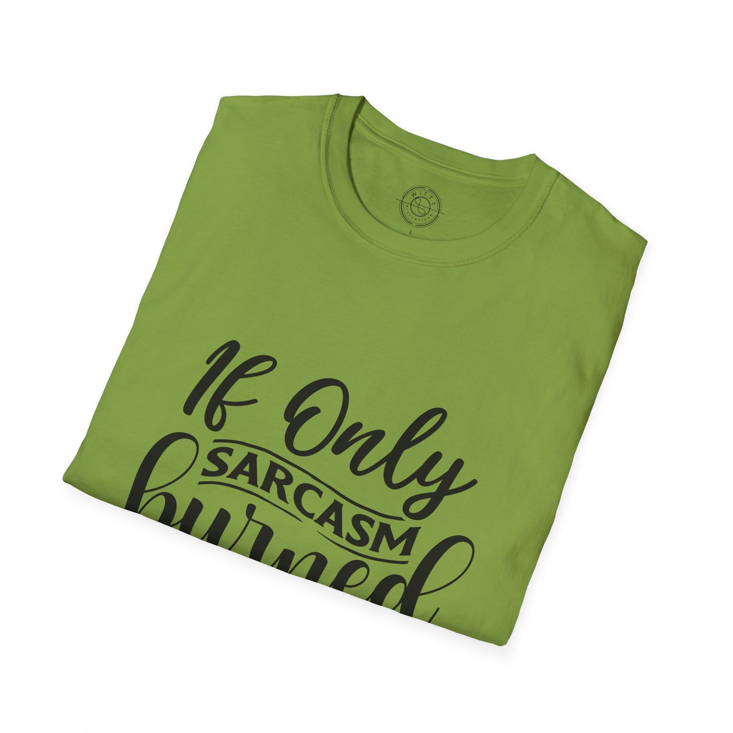 If Only Sarcasm Burned Calories - T-Shirt