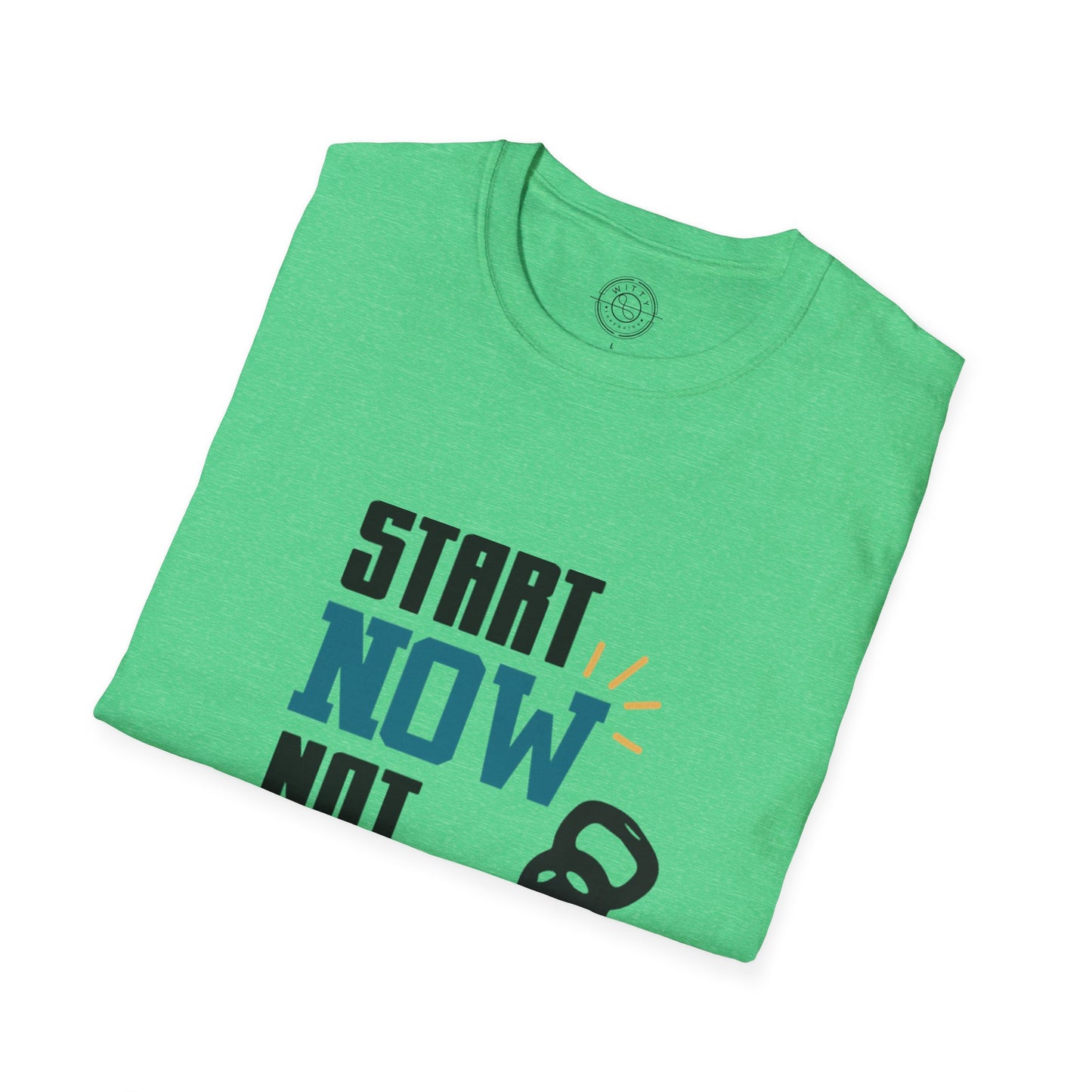 Start Now Not Tomorrow - T-Shirt