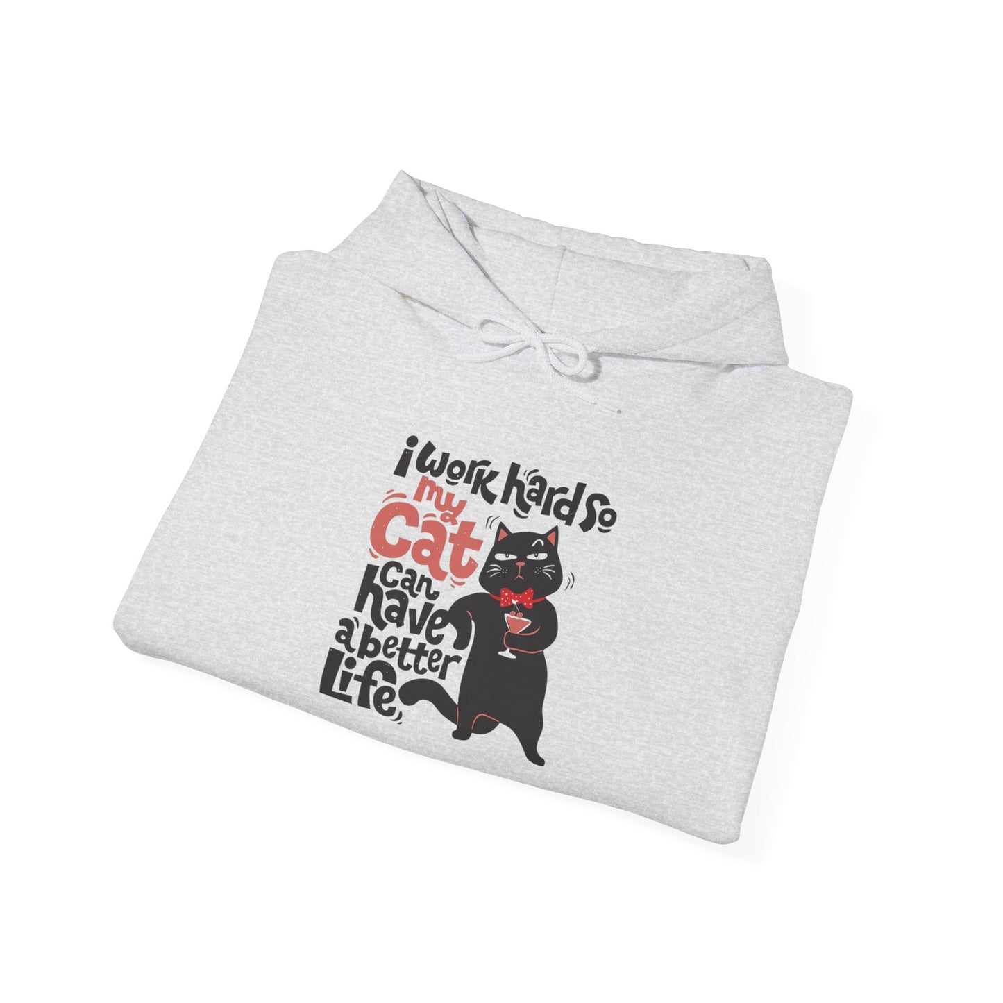 I work hard so my CAT can have a BETTER LIFE - Hoodie