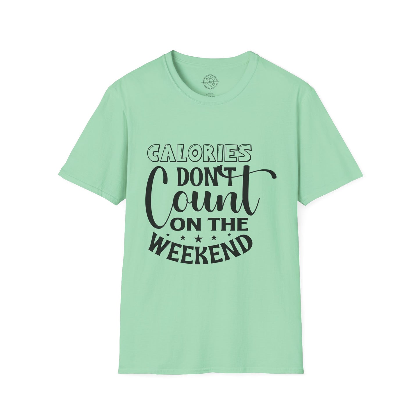 Calories Don't Count On The Weekend - T-Shirt