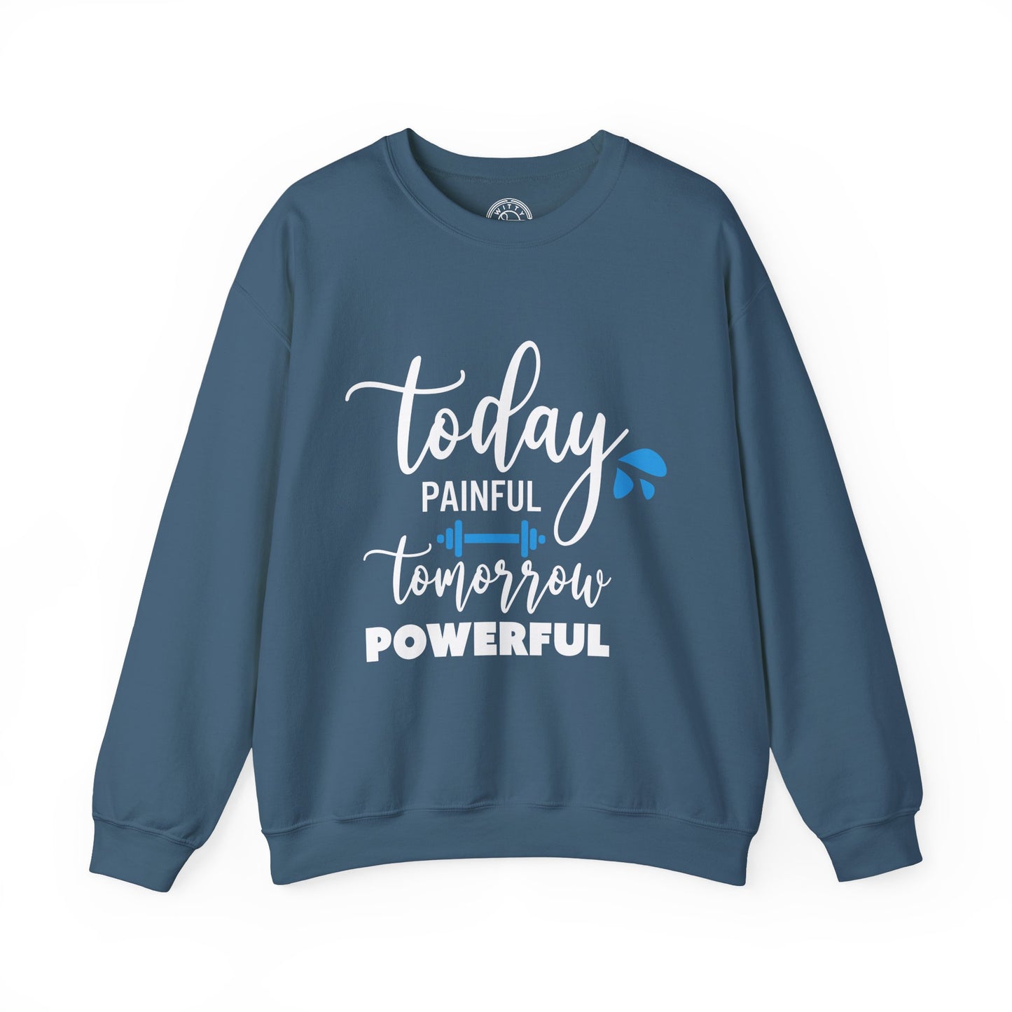 Painful Today Powerful Tomorrow - Sweatshirt