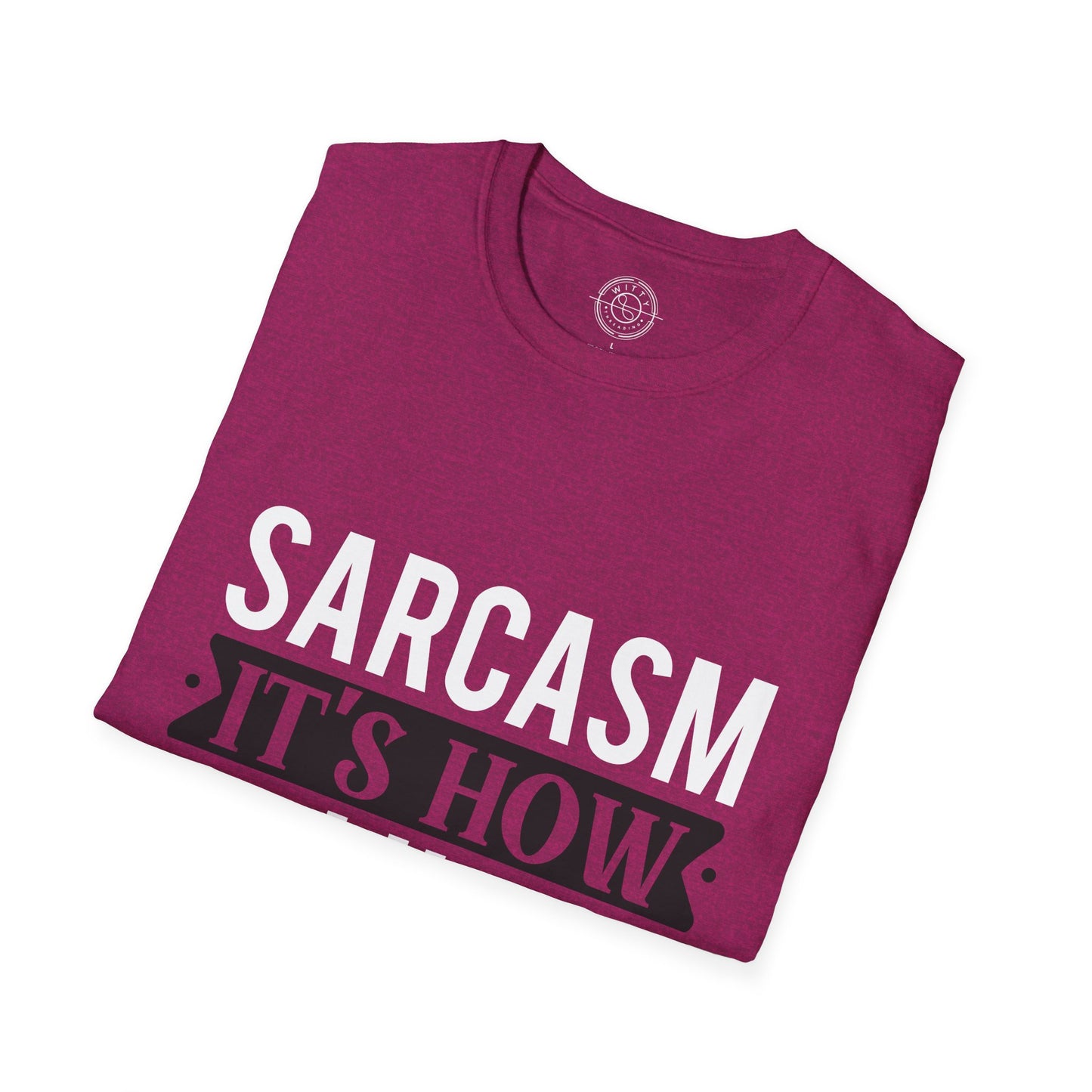 Sarcasm It's how I hug - T-Shirt
