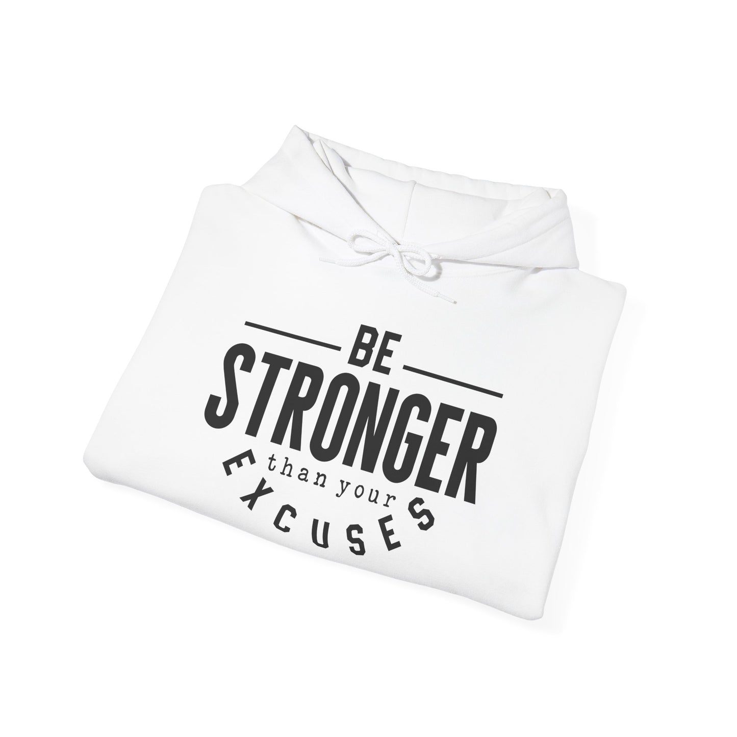 Be Stronger Than Your Excuses - Hoodie