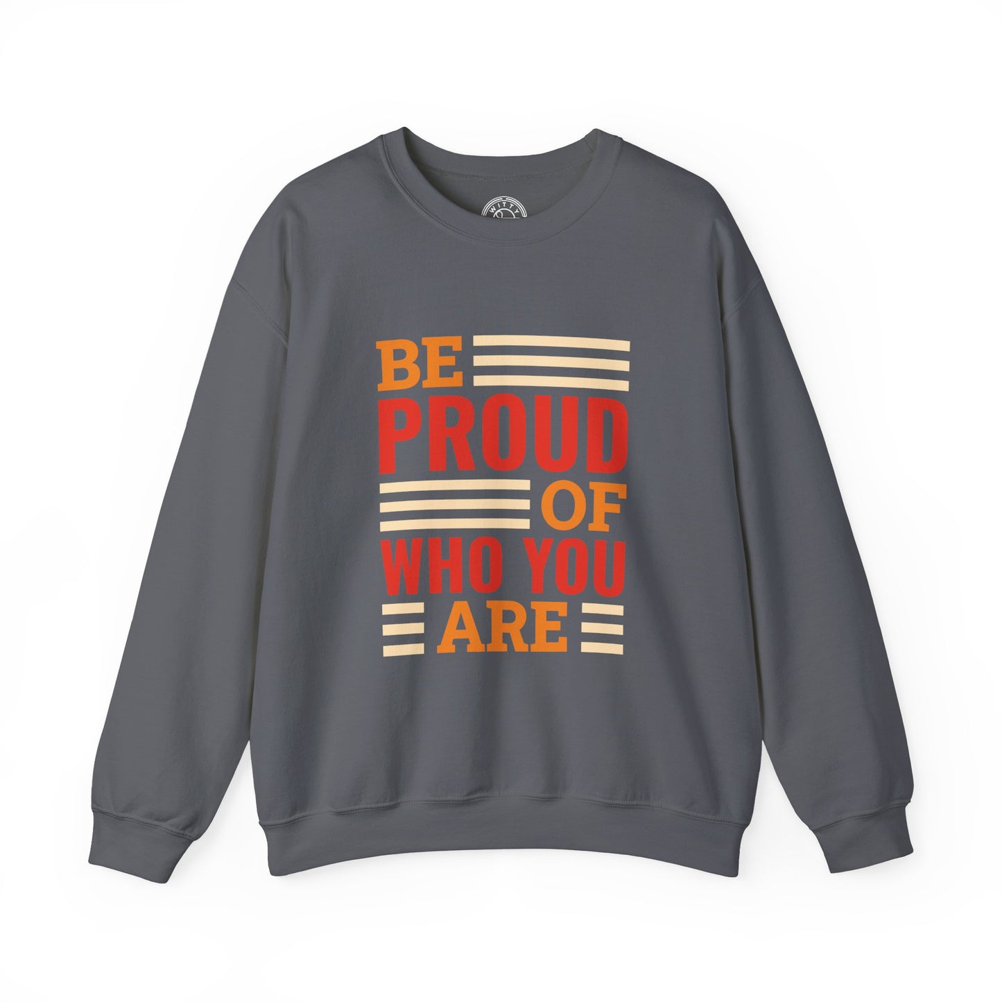 Be Proud of Who You're - Sweatshirt
