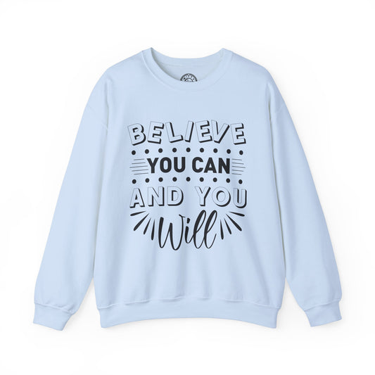 Believe You Can and You Will - Sweatshirt