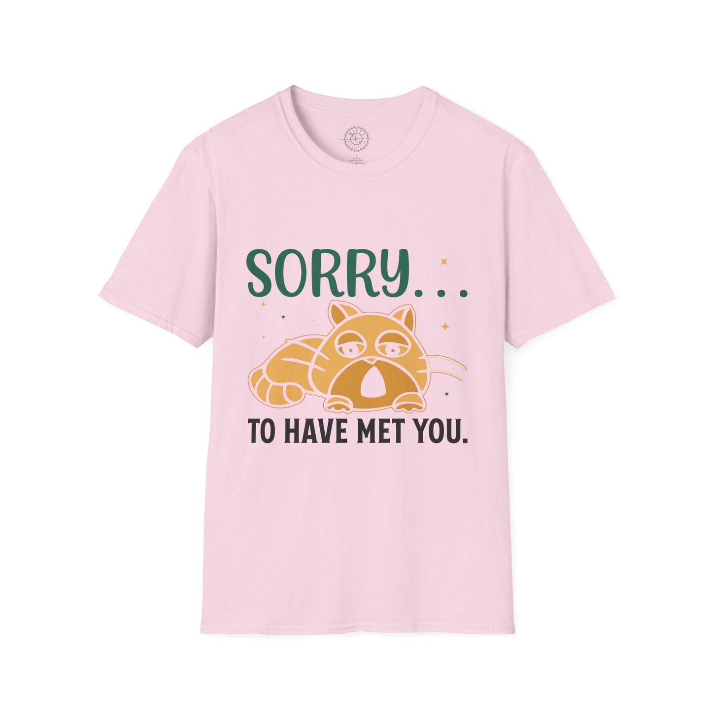 Sorry to have met you - T-Shirt