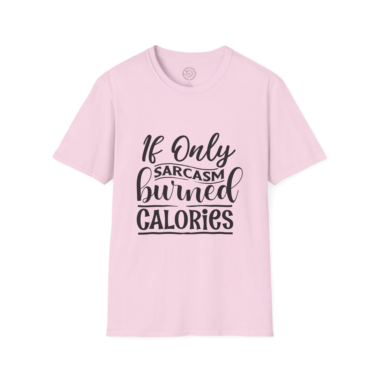 If Only Sarcasm Burned Calories - T-Shirt