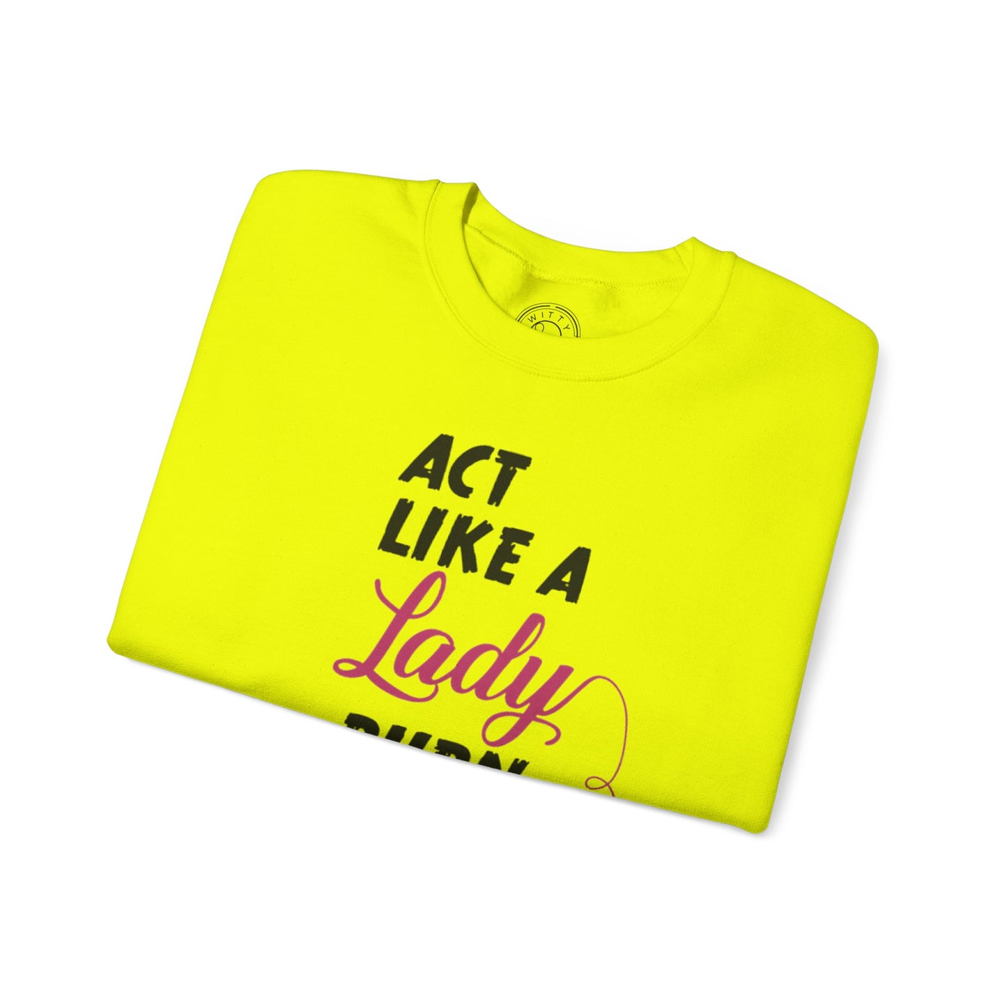 Act Like a LADY Burn Like a BOSS - Sweatshirt