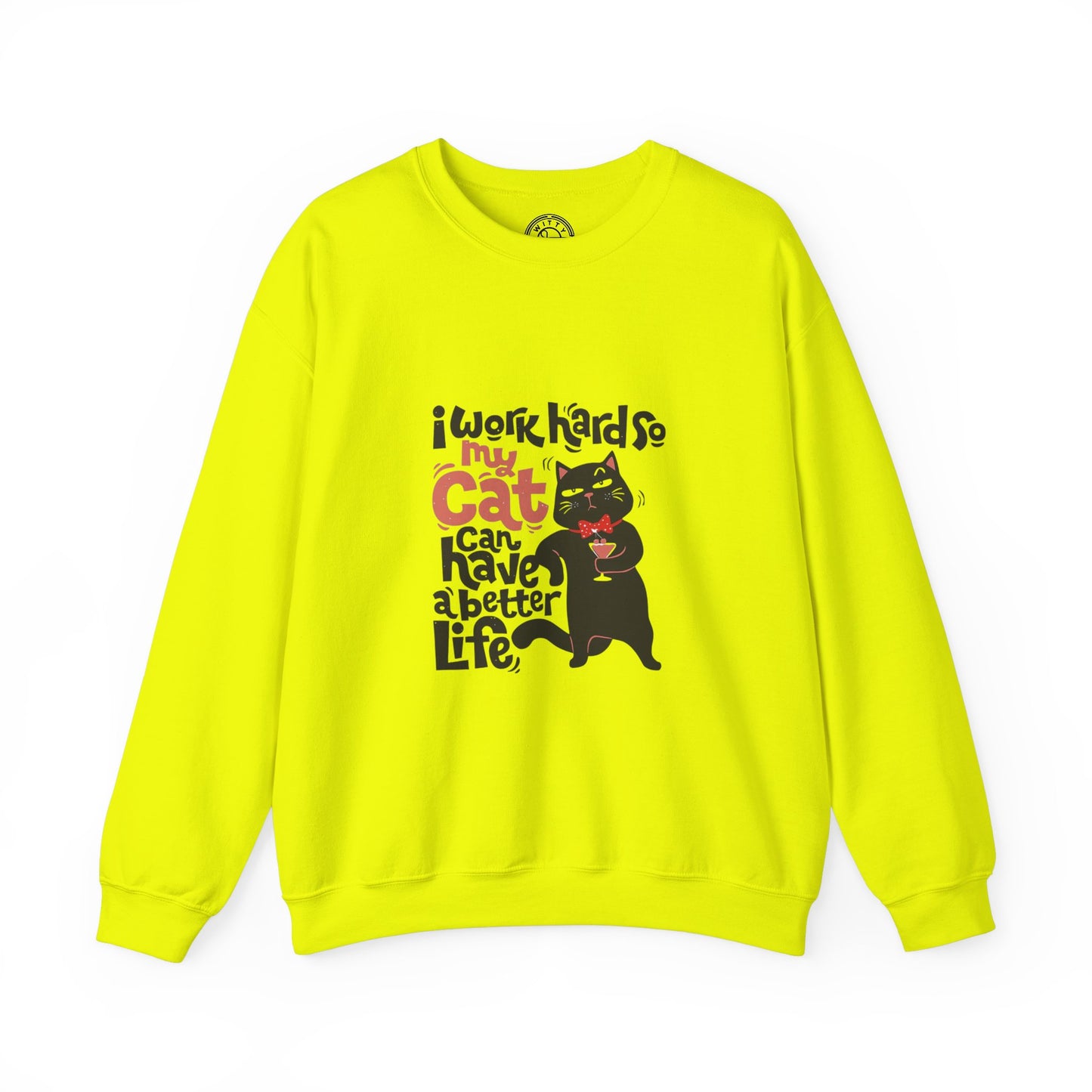 I work hard so my CAT can have a BETTER LIFE - Sweatshirt