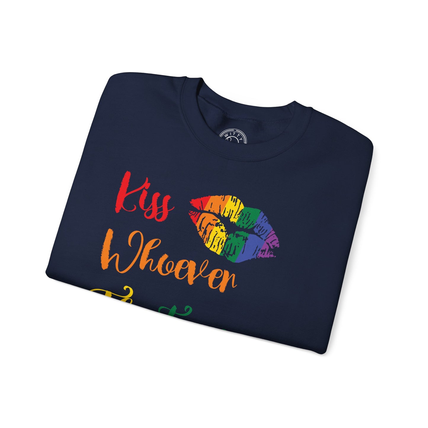 Kiss Whoever You Want - Sweatshirt