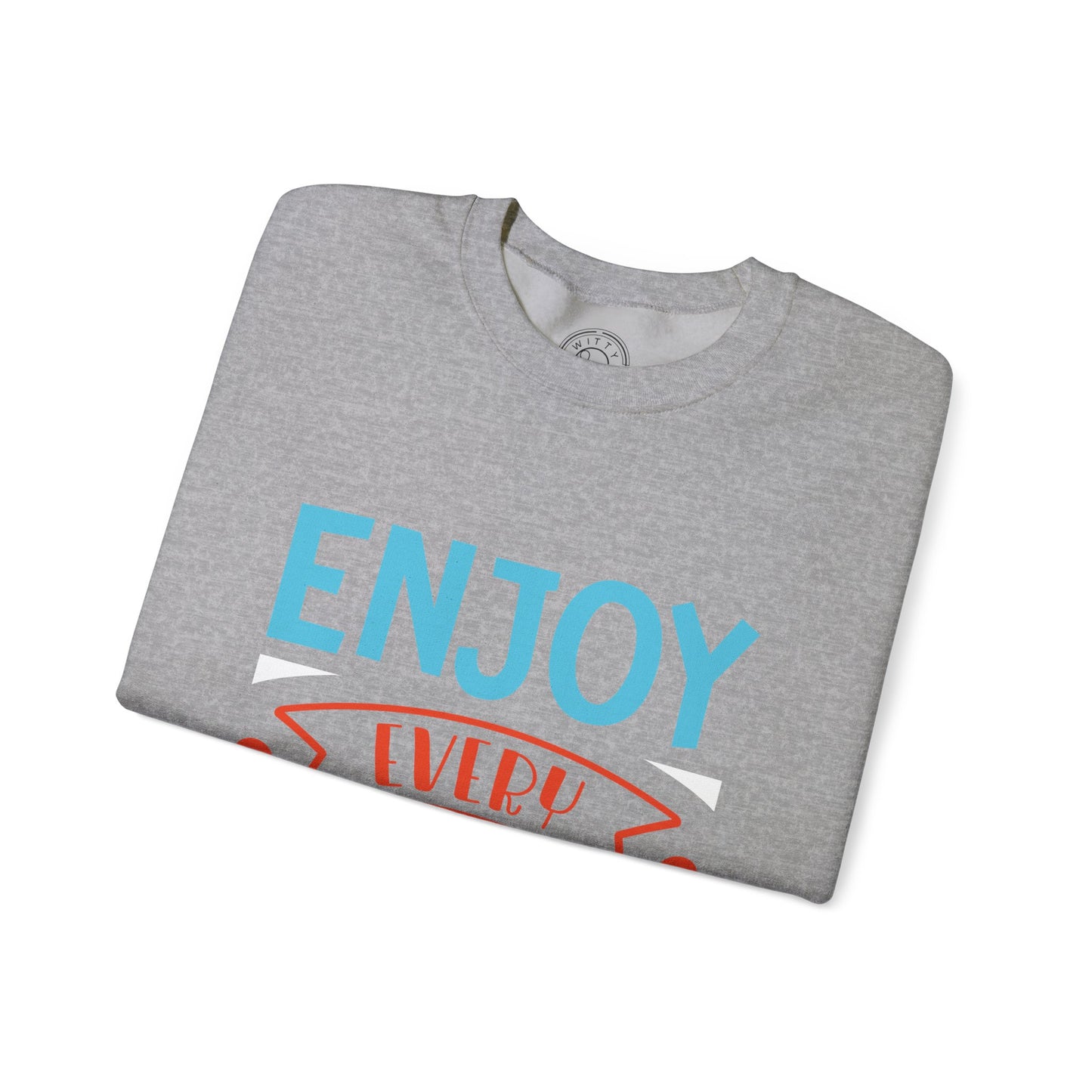 Enjoy Every Moment - Sweatshirt