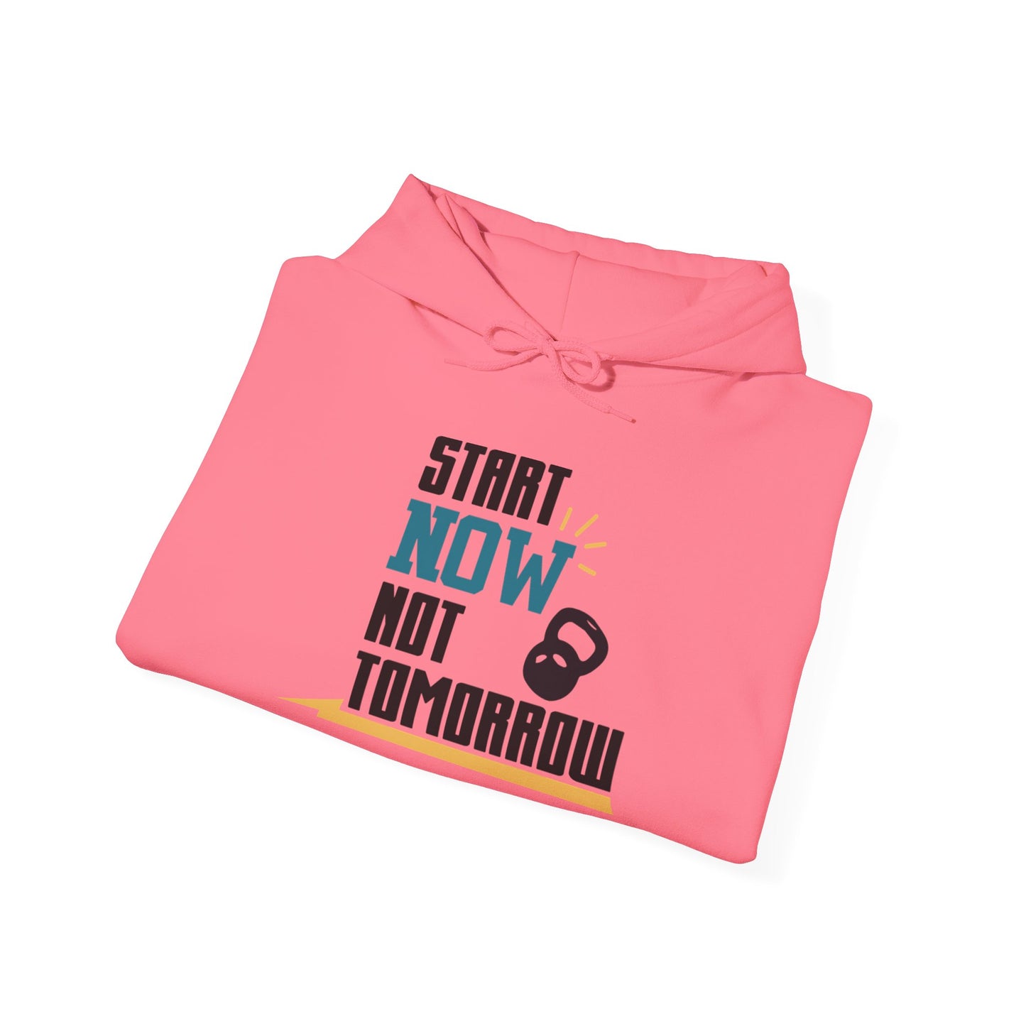 Start Now Not Tomorrow - Hoodie