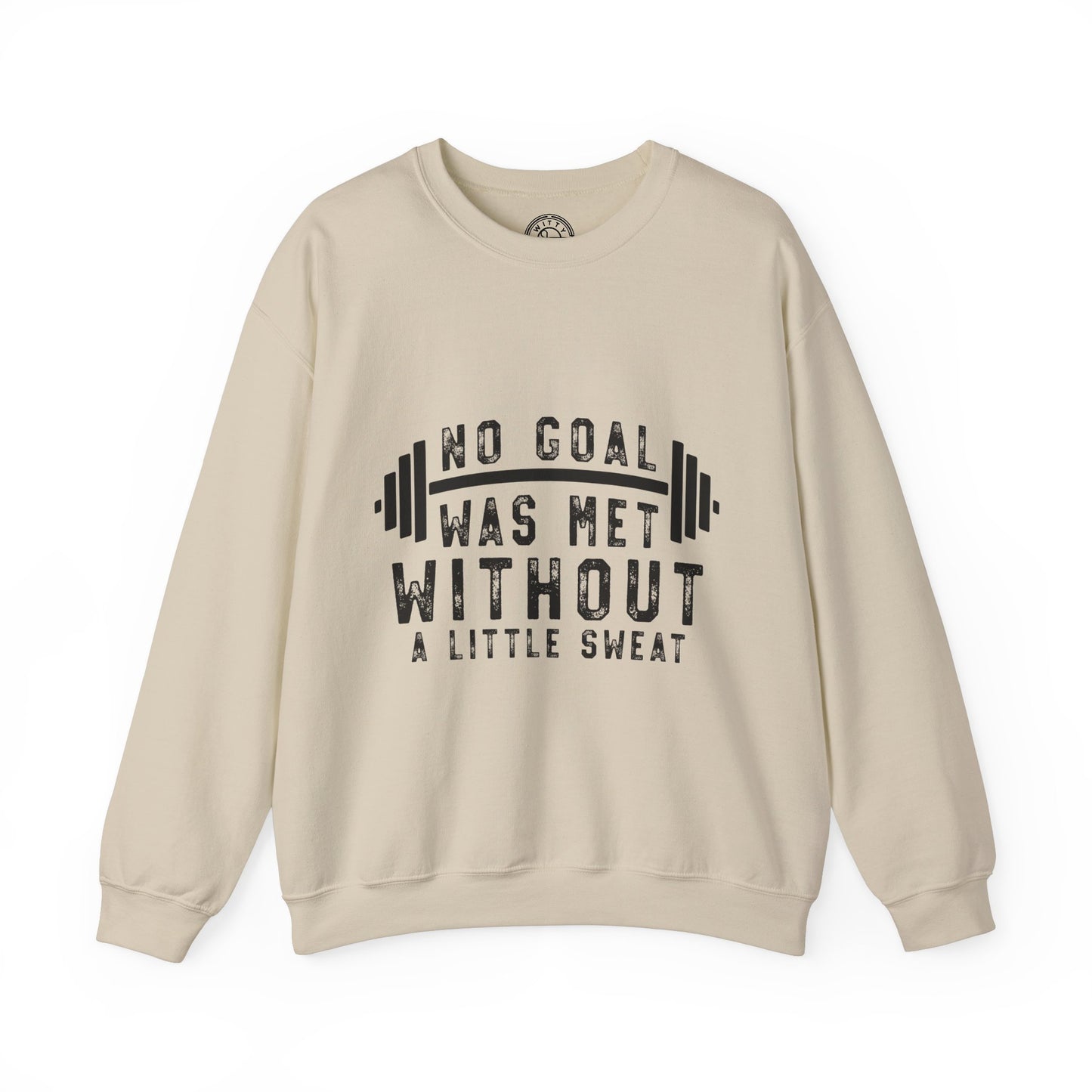 No Goal Was Met Without a Little Sweat - Sweatshirt