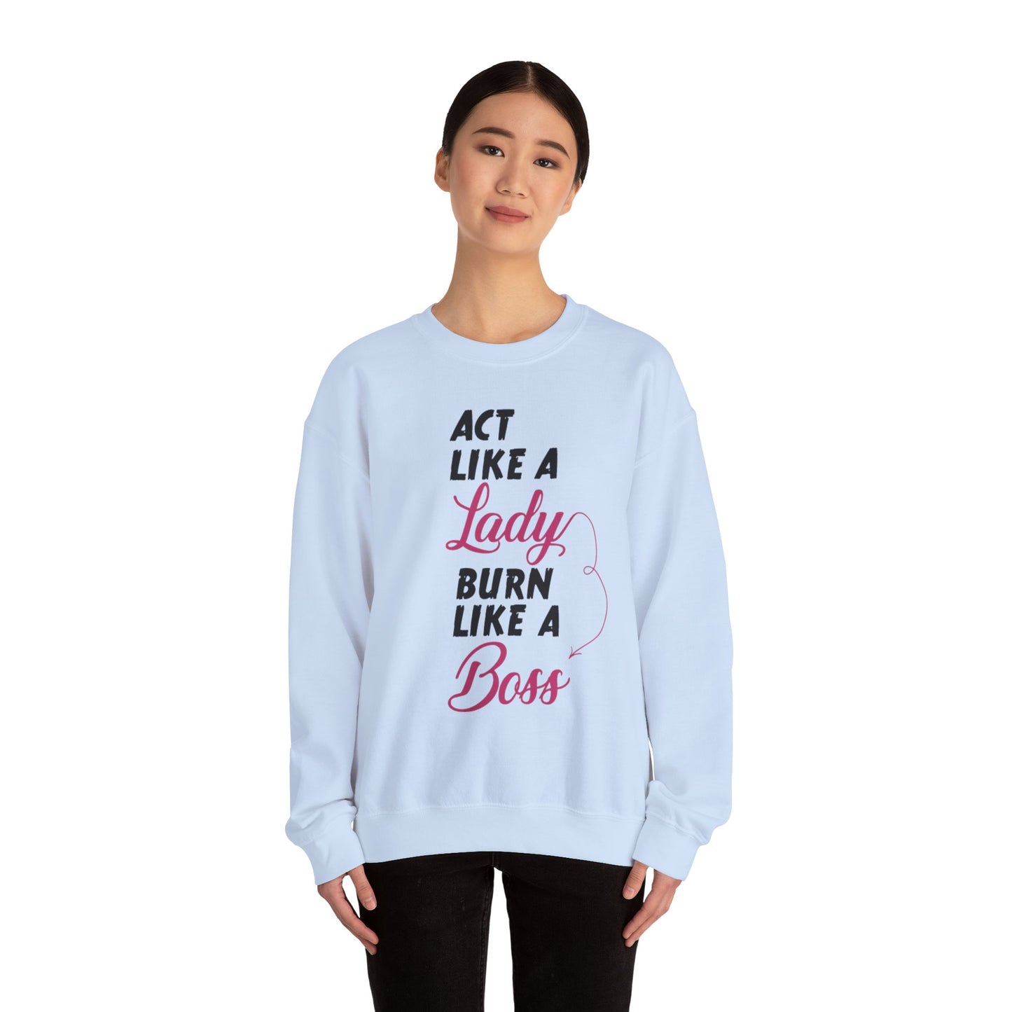 Act Like a LADY Burn Like a BOSS - Sweatshirt
