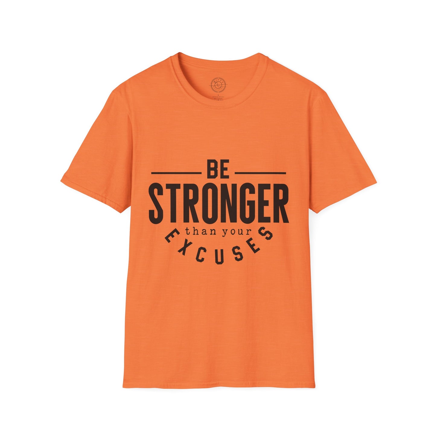 Be Stronger Than Your Excuses - T-Shirt