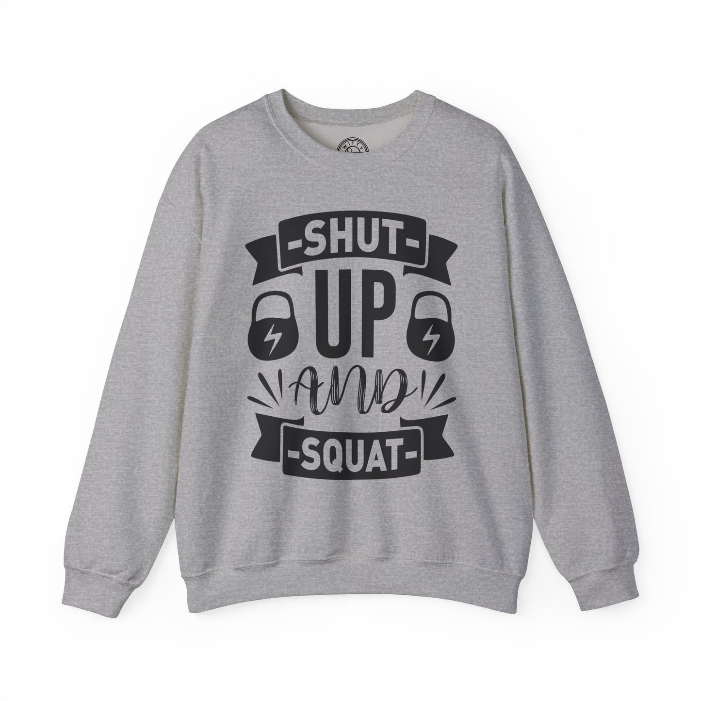 Shut Up and SQUAT - Sweatshirt