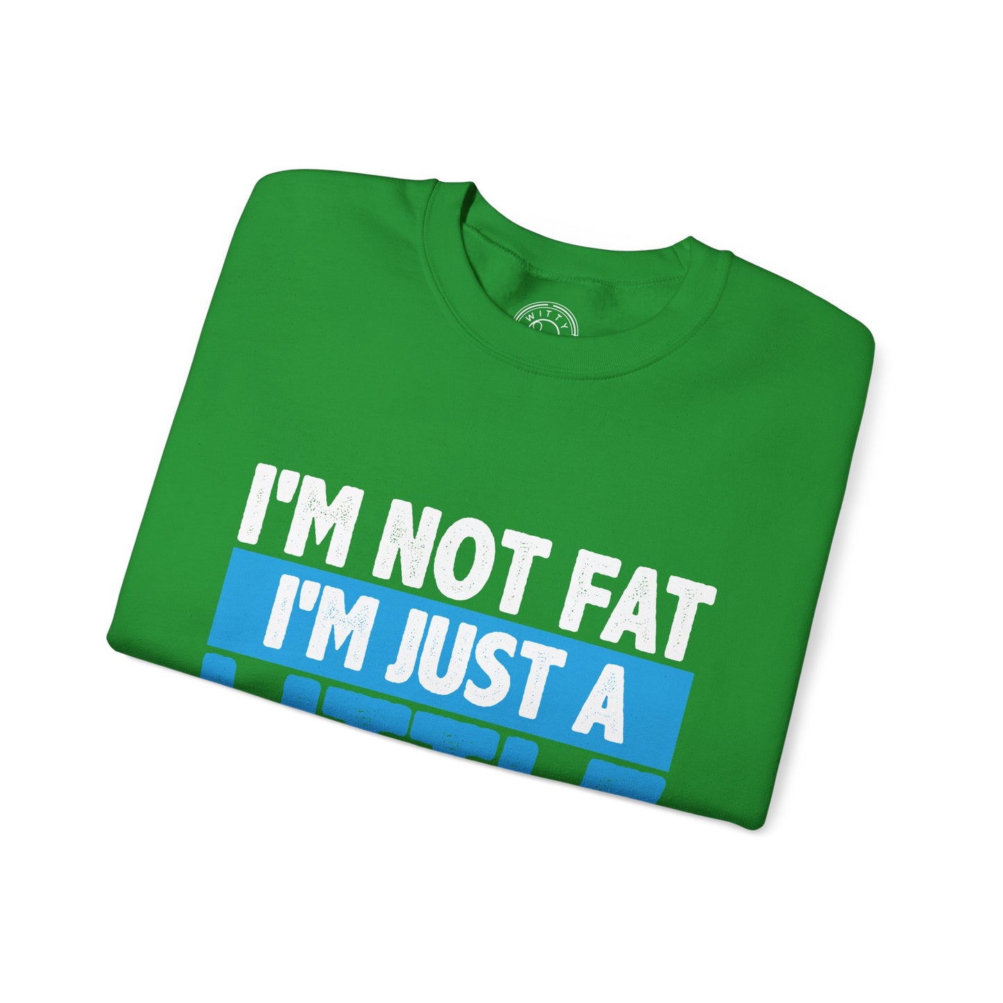 I'm Not Fat - Sweatshirt
