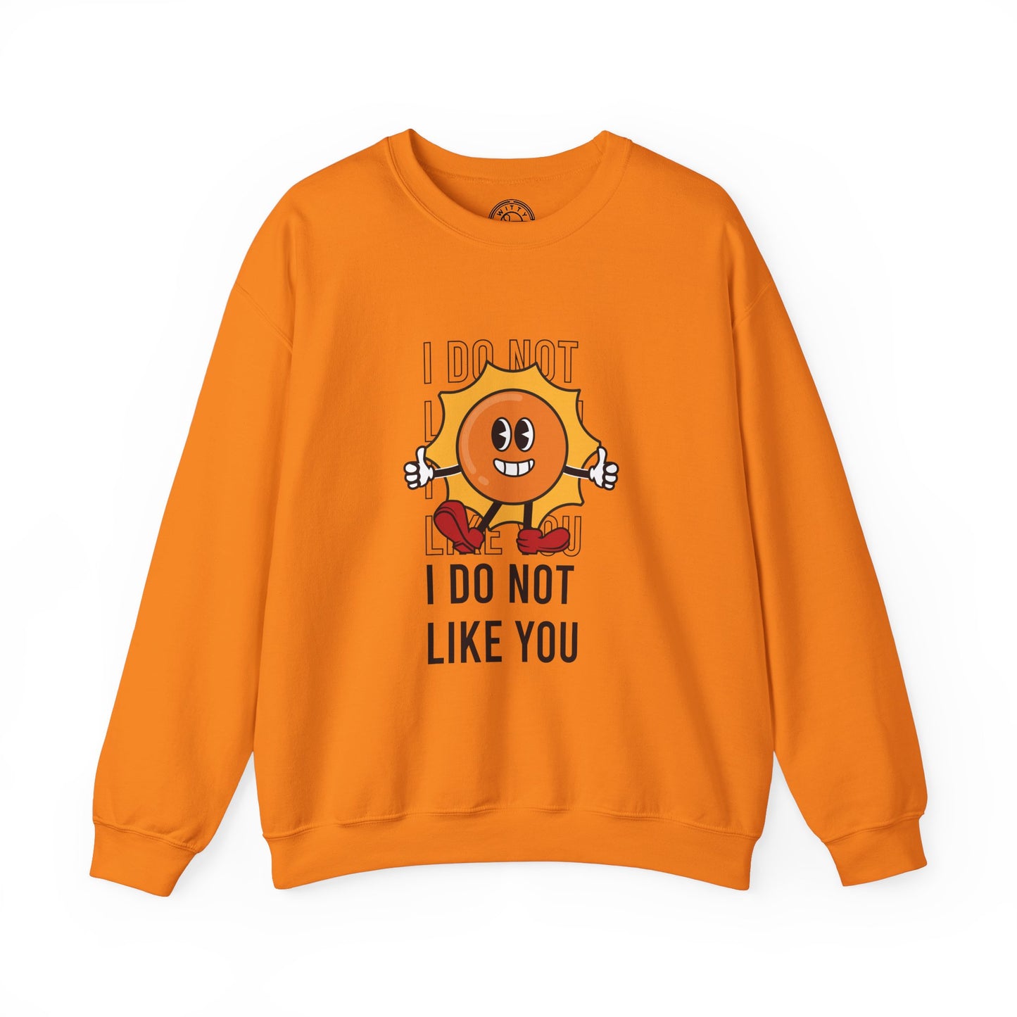 I Do Not Like You - Sweatshirt