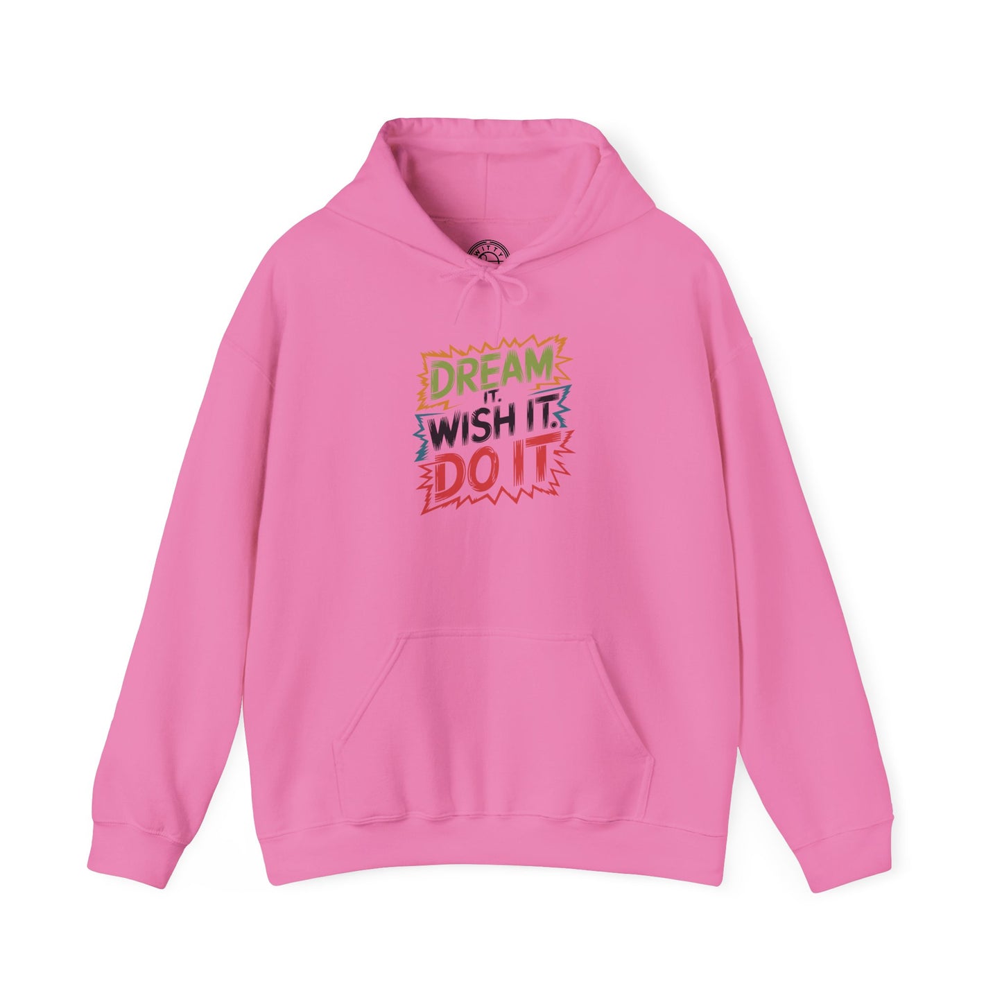 Dream it Wish it Do it - Hoodie