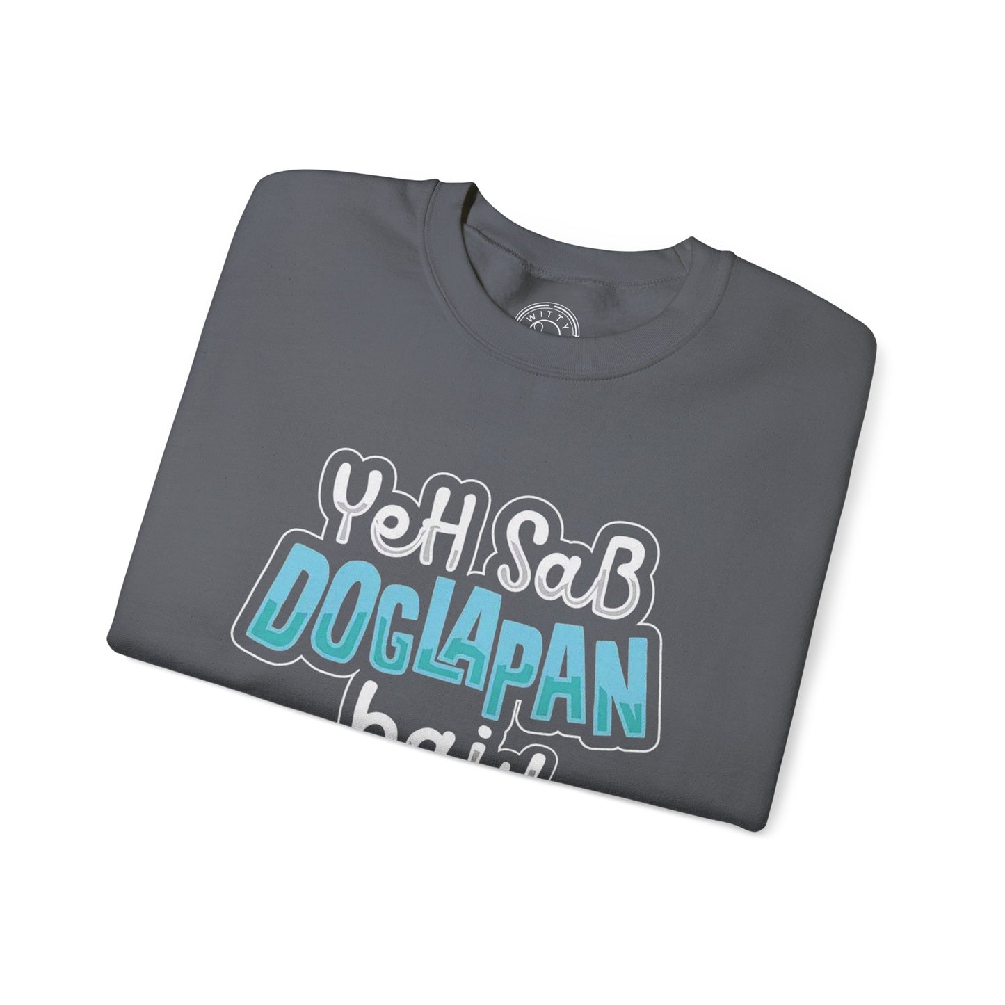 Yeh Sab Doglapan Hai - Sweatshirt
