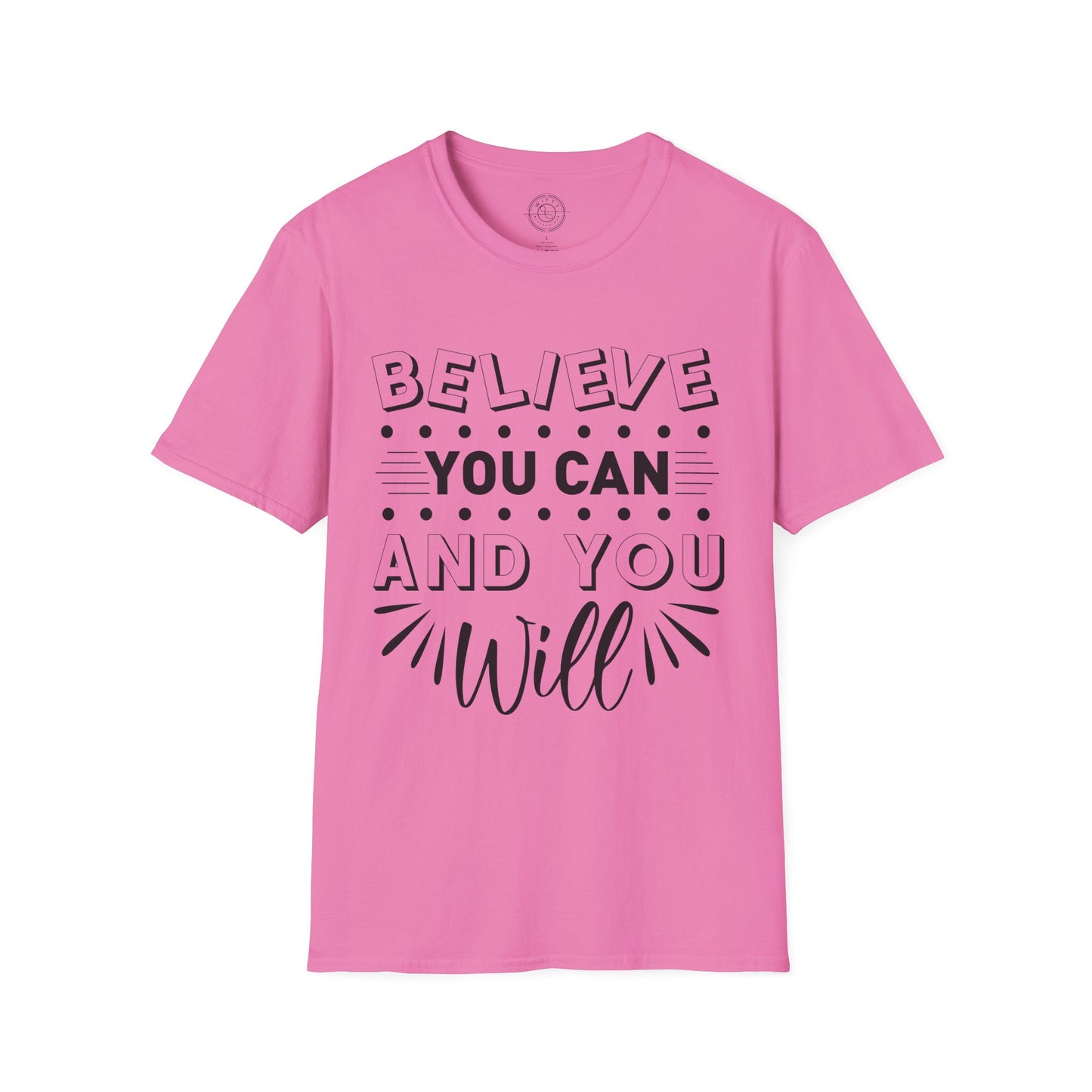 Believe You Can and You Will - T-Shirt