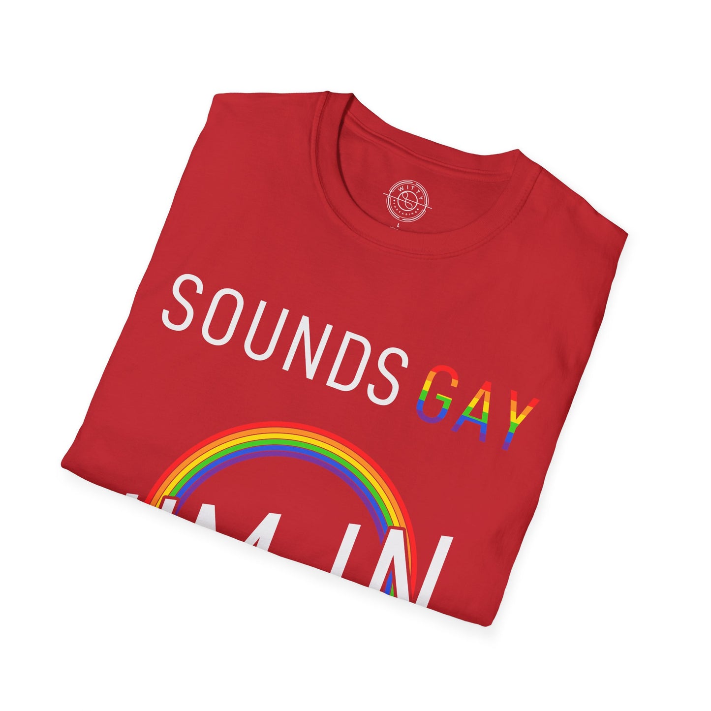 Sounds Gay I'm In - T-Shirt