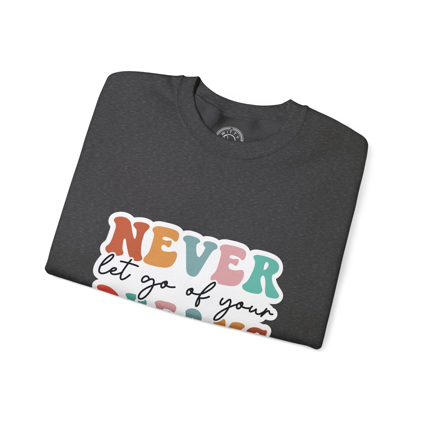 Never Let Go of Your Dreams - Sweatshirt