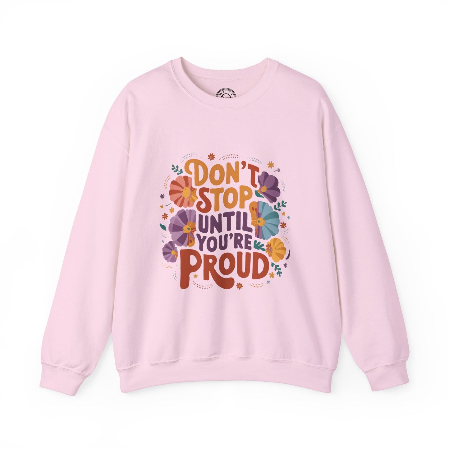 Don't Stop Until You're Proud - Sweatshirt
