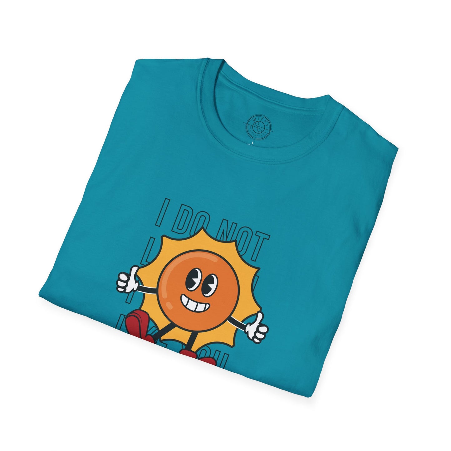 I Do Not Like You - T-Shirt