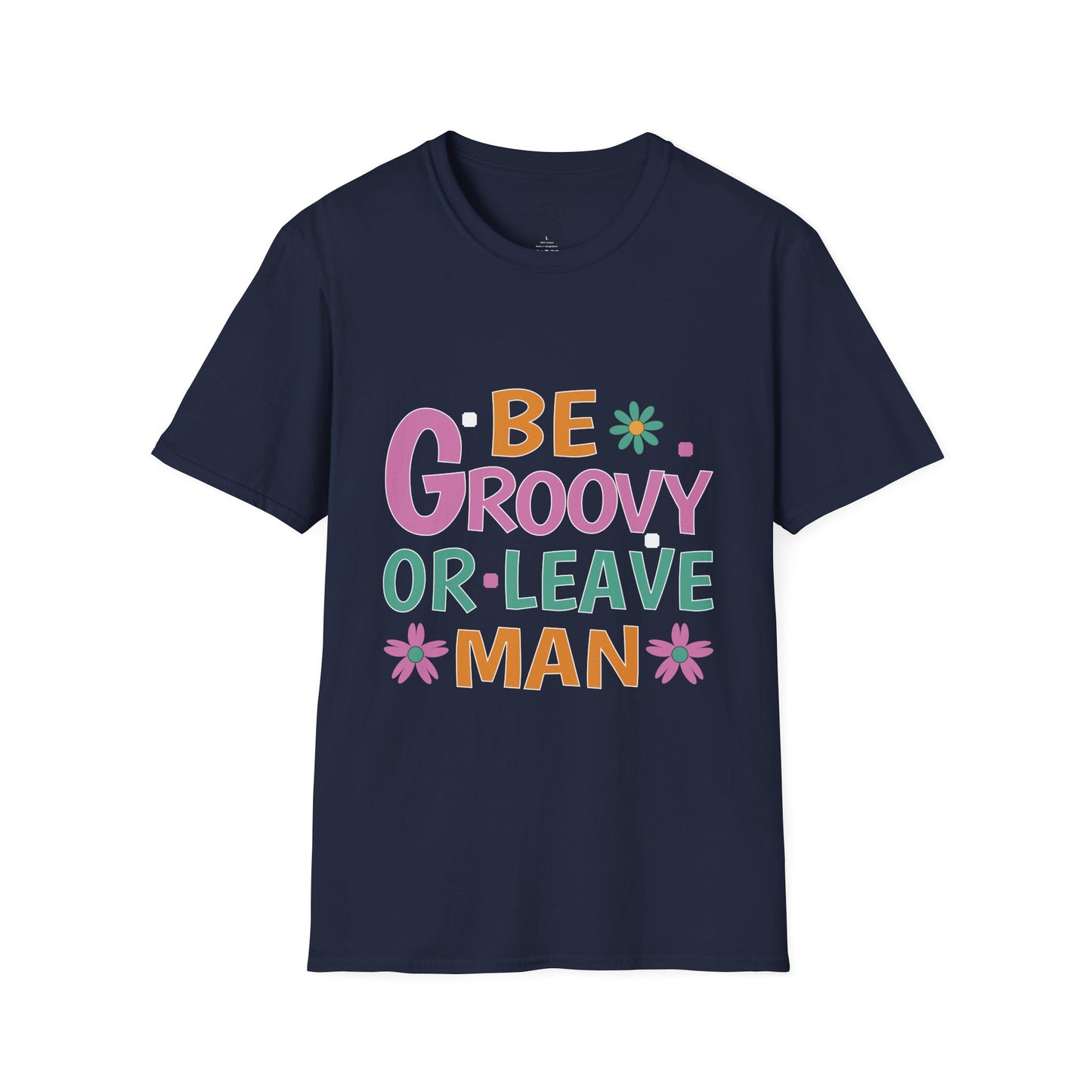 Be Groovey or Leave Man - T-Shirt