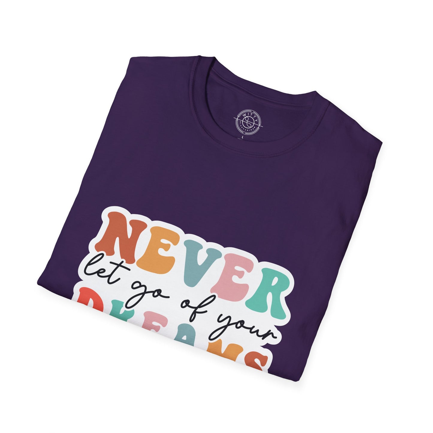 Never Let Go of Your Dreams - T-Shirt