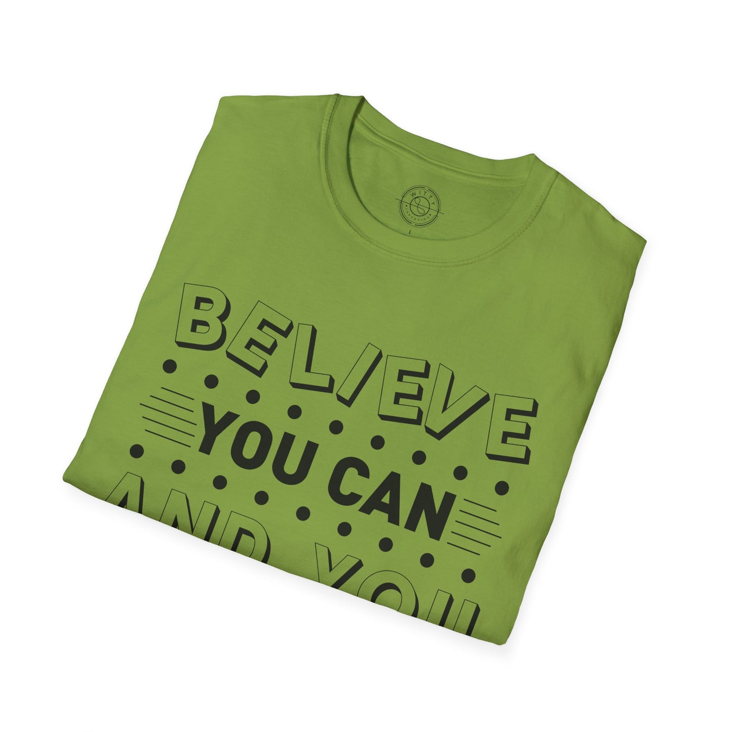 Believe You Can and You Will - T-Shirt