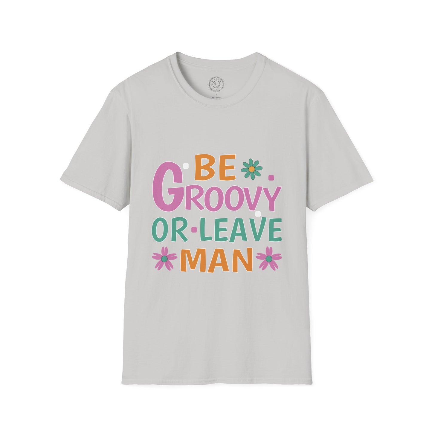 Be Groovey or Leave Man - T-Shirt
